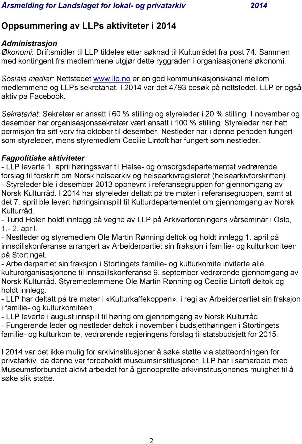 I 2014 var det 4793 besøk på nettstedet. LLP er også aktiv på Facebook. Sekretariat: Sekretær er ansatt i 60 % stilling og styreleder i 20 % stilling.