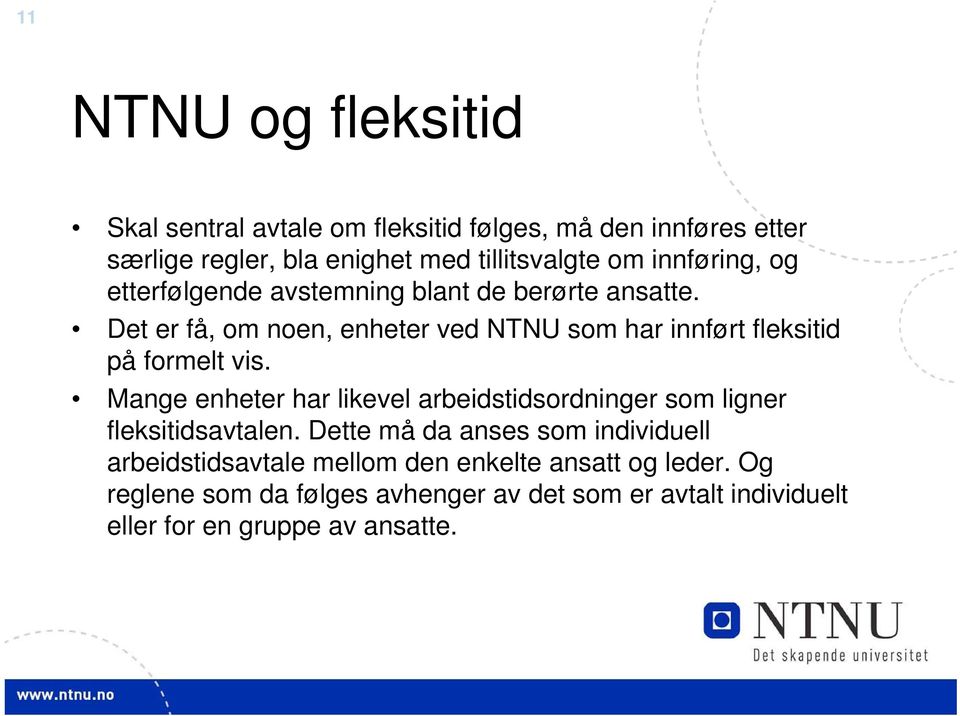 Det er få, om noen, enheter ved NTNU som har innført fleksitid på formelt vis.