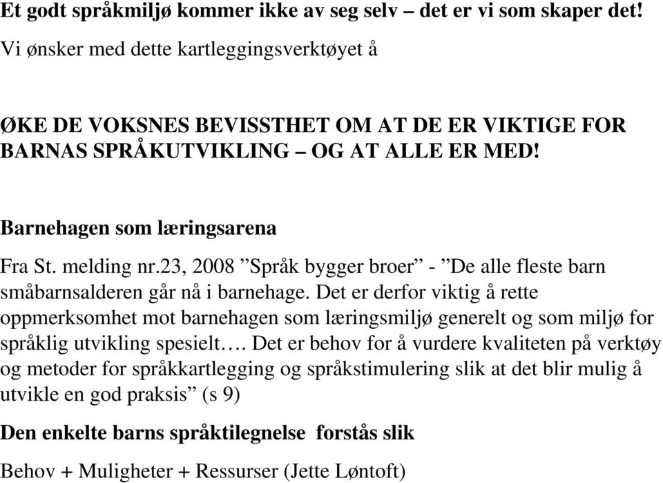 melding nr.23, 2008 Språk bygger broer - De alle fleste barn småbarnsalderen går nå i barnehage.