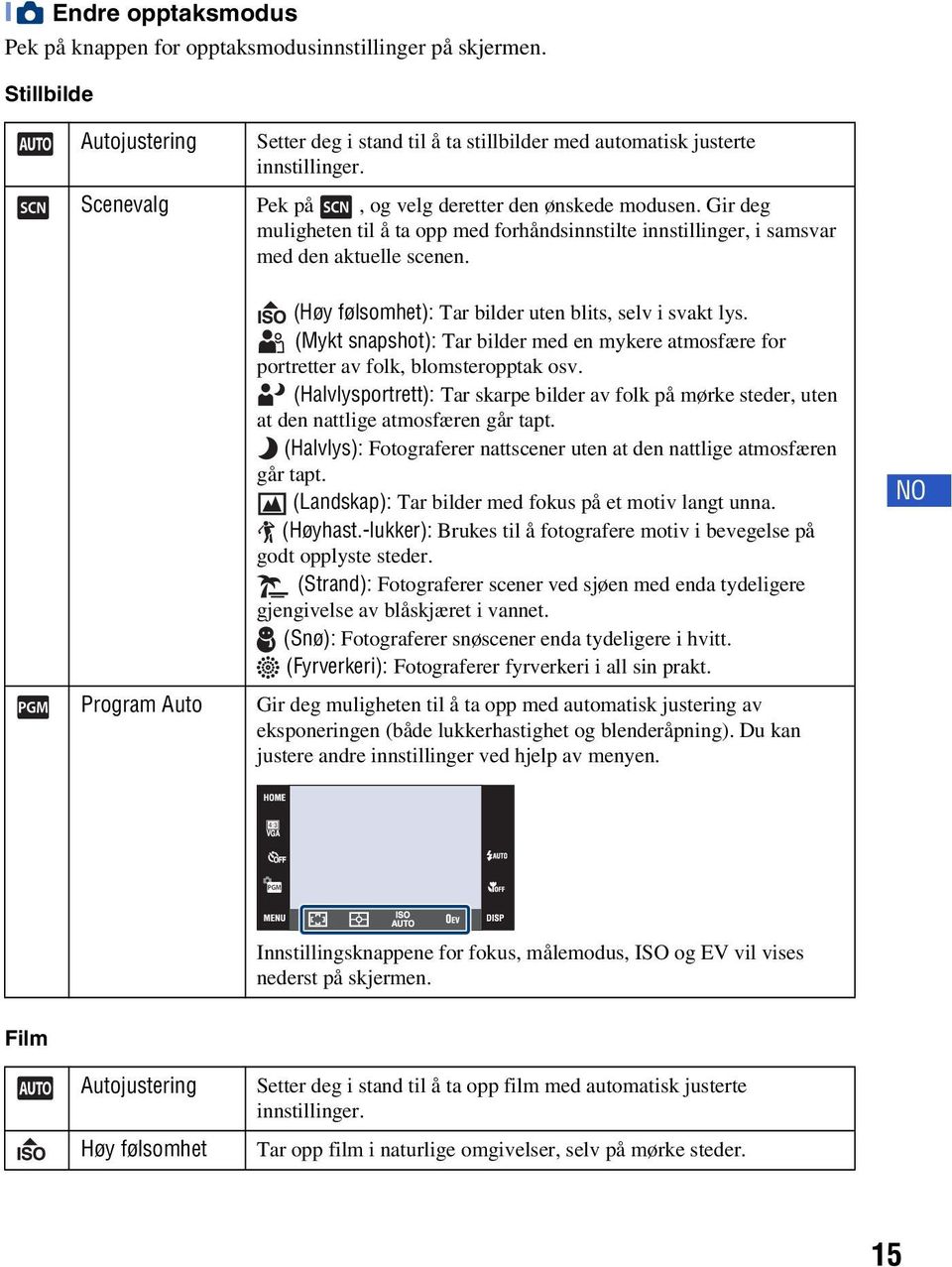 Program Auto (Høy følsomhet): Tar bilder uten blits, selv i svakt lys. (Mykt snapshot): Tar bilder med en mykere atmosfære for portretter av folk, blomsteropptak osv.