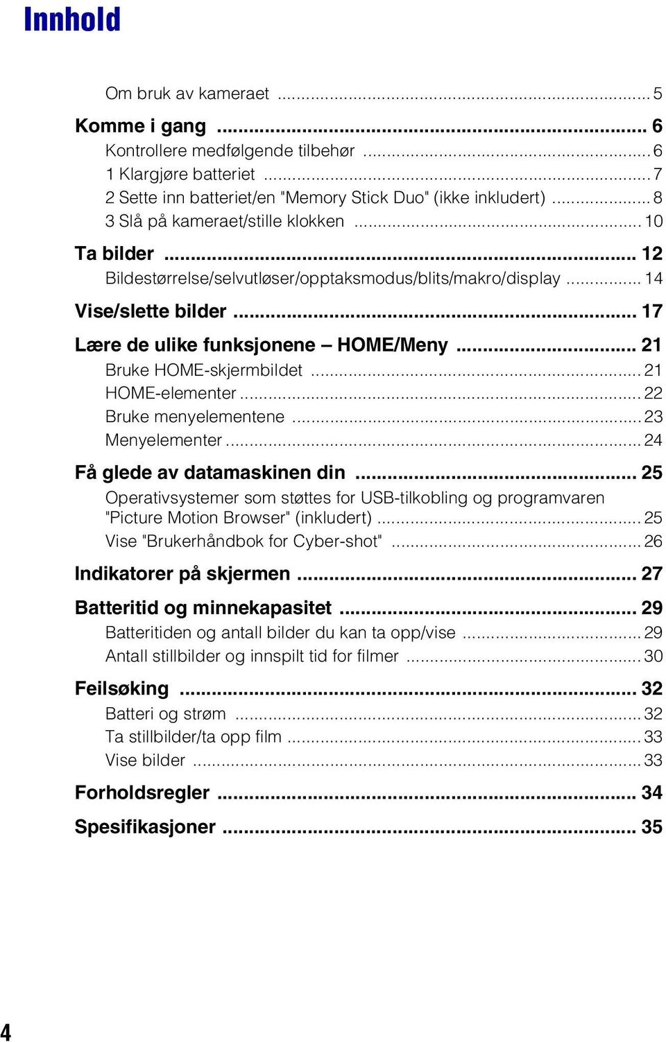 .. 21 Bruke HOME-skjermbildet... 21 HOME-elementer... 22 Bruke menyelementene... 23 Menyelementer...24 Få glede av datamaskinen din.