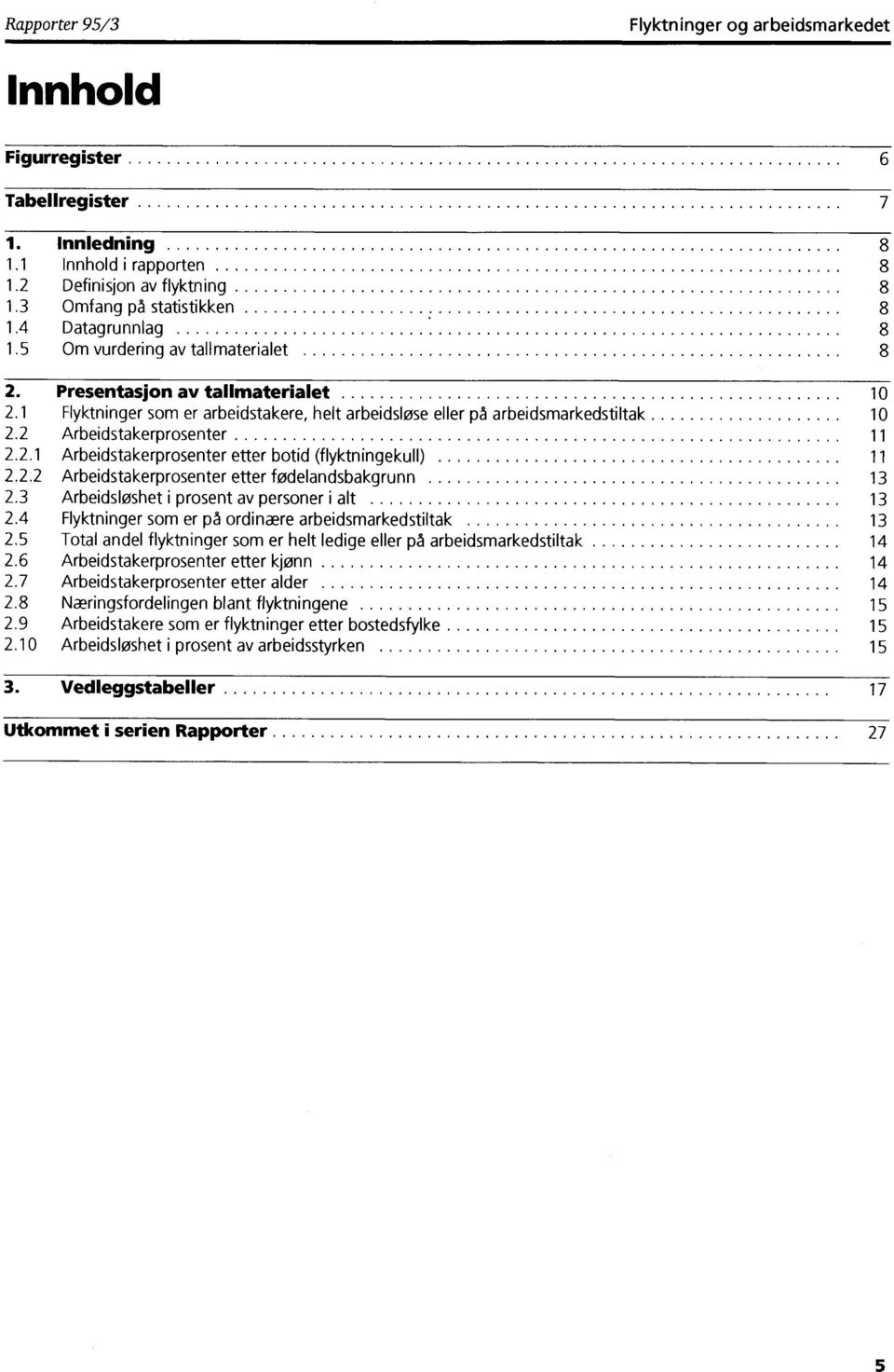 2 Arbeidstakerprosenter 11 2.2.1 Arbeidstakerprosenter etter botid (flyktningekull) 11 2.2.2 Arbeidstakerprosenter etter fødelandsbakgrunn 13 2.3 Arbeidsløshet i prosent av personer 13 2.