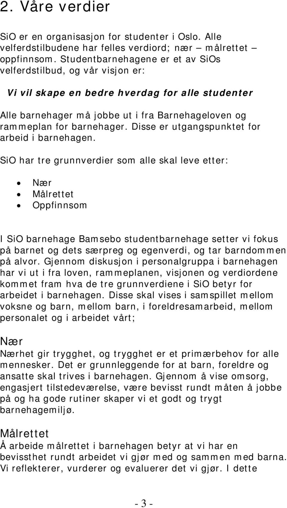 Disse er utgangspunktet for arbeid i barnehagen.