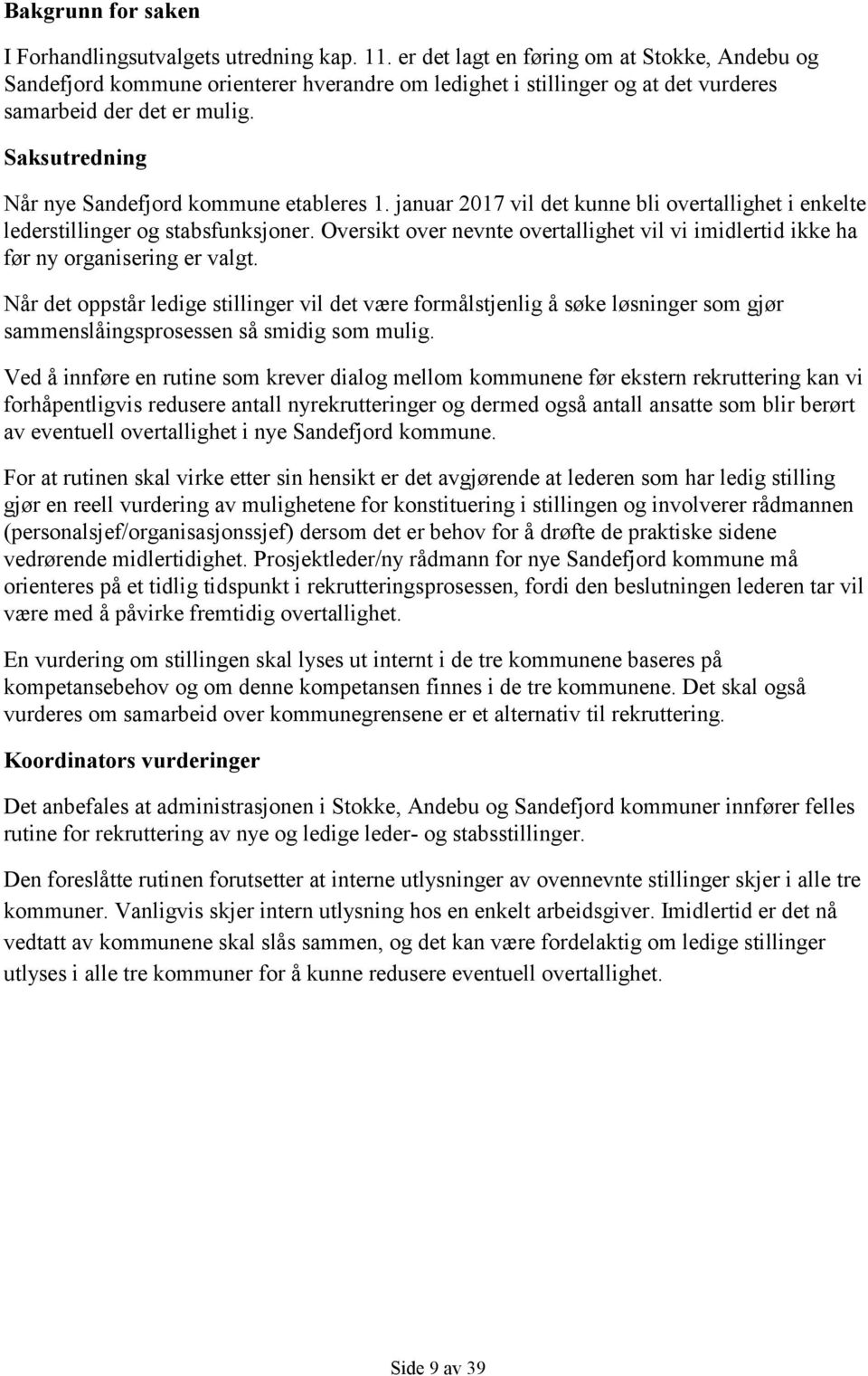 Saksutredning Når nye Sandefjord kommune etableres 1. januar 2017 vil det kunne bli overtallighet i enkelte lederstillinger og stabsfunksjoner.