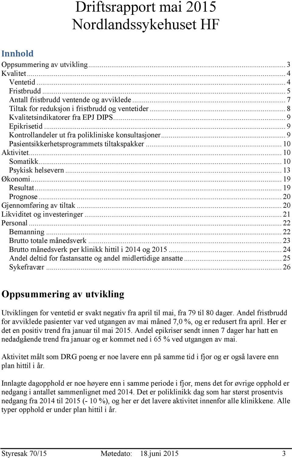 .. 9 Pasientsikkerhetsprogrammets tiltakspakker... 1 Aktivitet... 1 Somatikk... 1 Psykisk helsevern... 13 Økonomi... 19 Resultat... 19 Prognose... 2 Gjennomføring av tiltak.