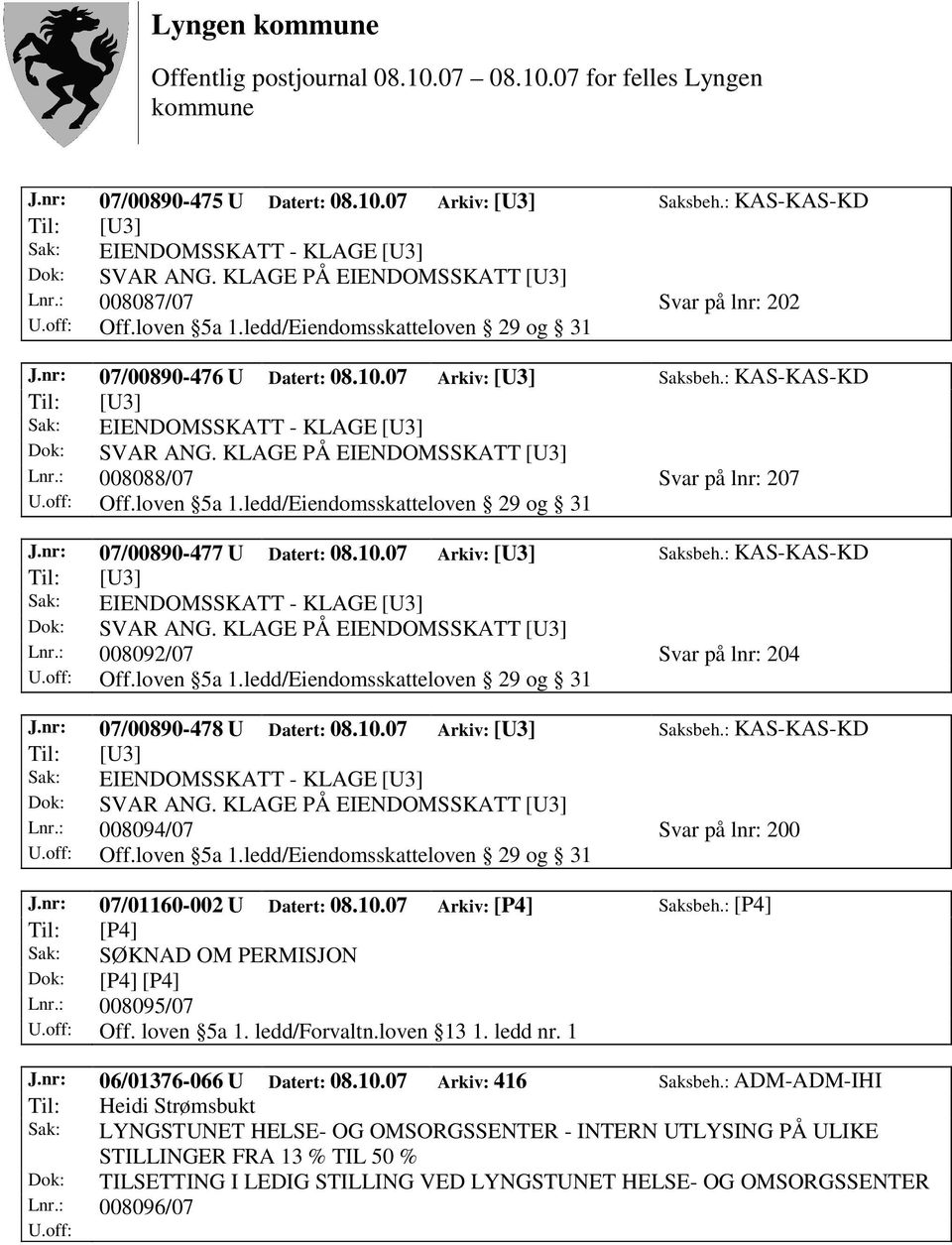 nr: 07/01160-002 U Datert: 08.10.07 Arkiv: [P4] Saksbeh.: [P4] Til: [P4] Sak: SØKNAD OM PERMISJON Dok: [P4] [P4] Lnr.: 008095/07 Off. loven 5a 1. ledd/forvaltn.loven 13 1. ledd nr. 1 J.