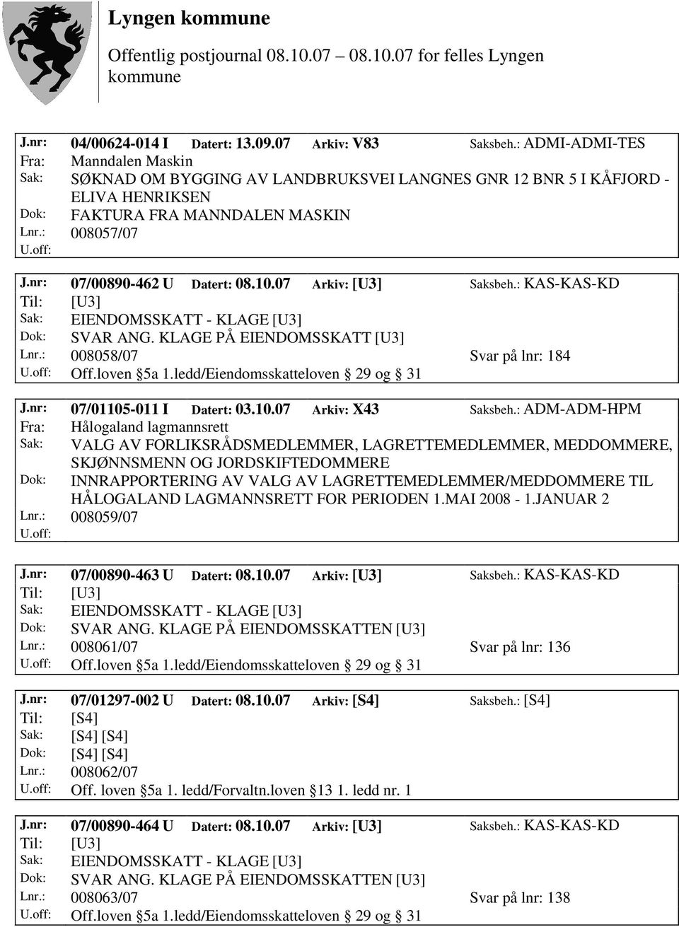 nr: 07/00890-462 U Datert: 08.10.07 Arkiv: [U3] Saksbeh.: KAS-KAS-KD Lnr.: 008058/07 Svar på lnr: 184 J.nr: 07/01105-011 I Datert: 03.10.07 Arkiv: X43 Saksbeh.