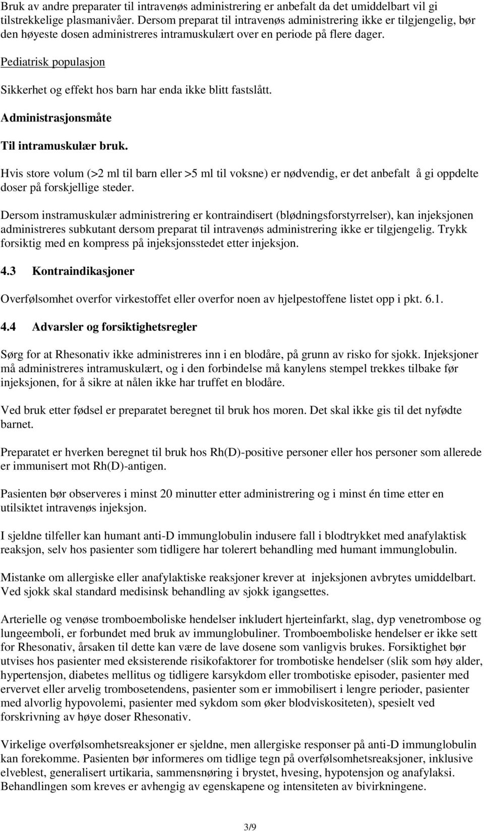 Pediatrisk populasjon Sikkerhet og effekt hos barn har enda ikke blitt fastslått. Administrasjonsmåte Til intramuskulær bruk.