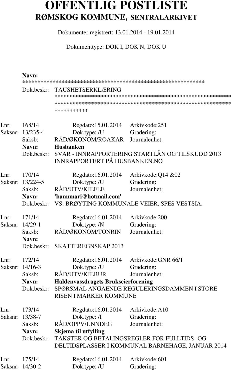 com' Dok.beskr: VS: BRØYTING KOMMUNALE VEIER, SPES VESTSIA. Lnr: 171/14 Regdato:16.01.2014 Arkivkode:200 Saksnr: 14/29-1 Dok.type: /N Gradering: Saksb: RÅD/ØKONOM/TONRIN Journalenhet: Dok.