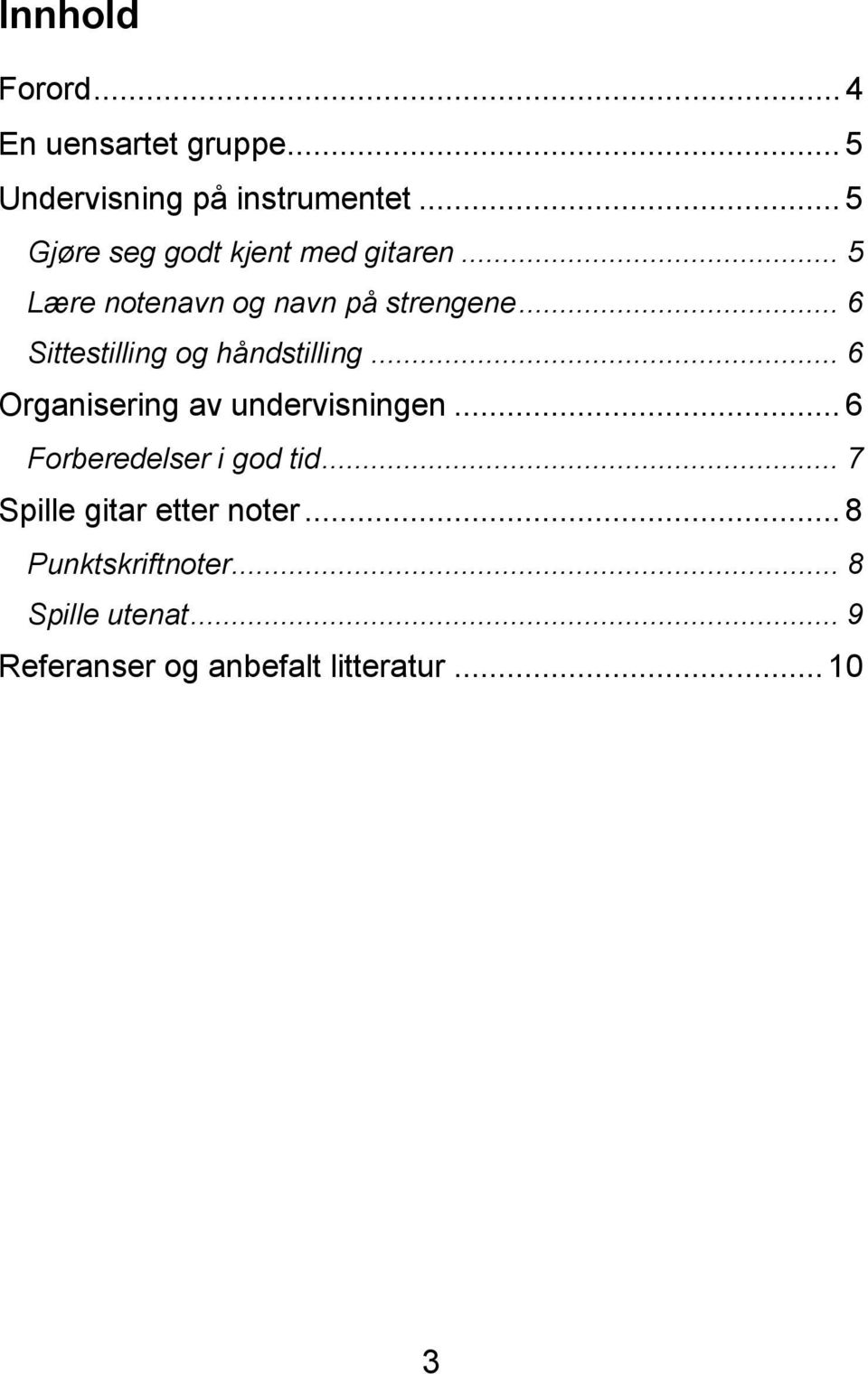 .. 6 Sittestilling og håndstilling... 6 Organisering av undervisningen.