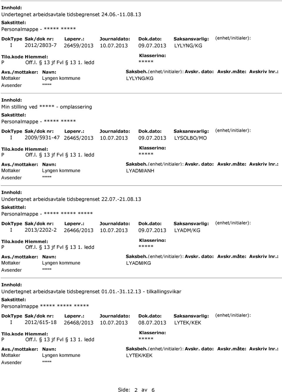 : LYADM/ANH nnhold: ndertegnet arbeidsavtale tidsbegrenset 22.07.-21.08.13 ersonalmappe - 2013/2202-2 26466/2013 Avs./mottaker: Navn: Saksbeh. Avskr. dato: Avskr.