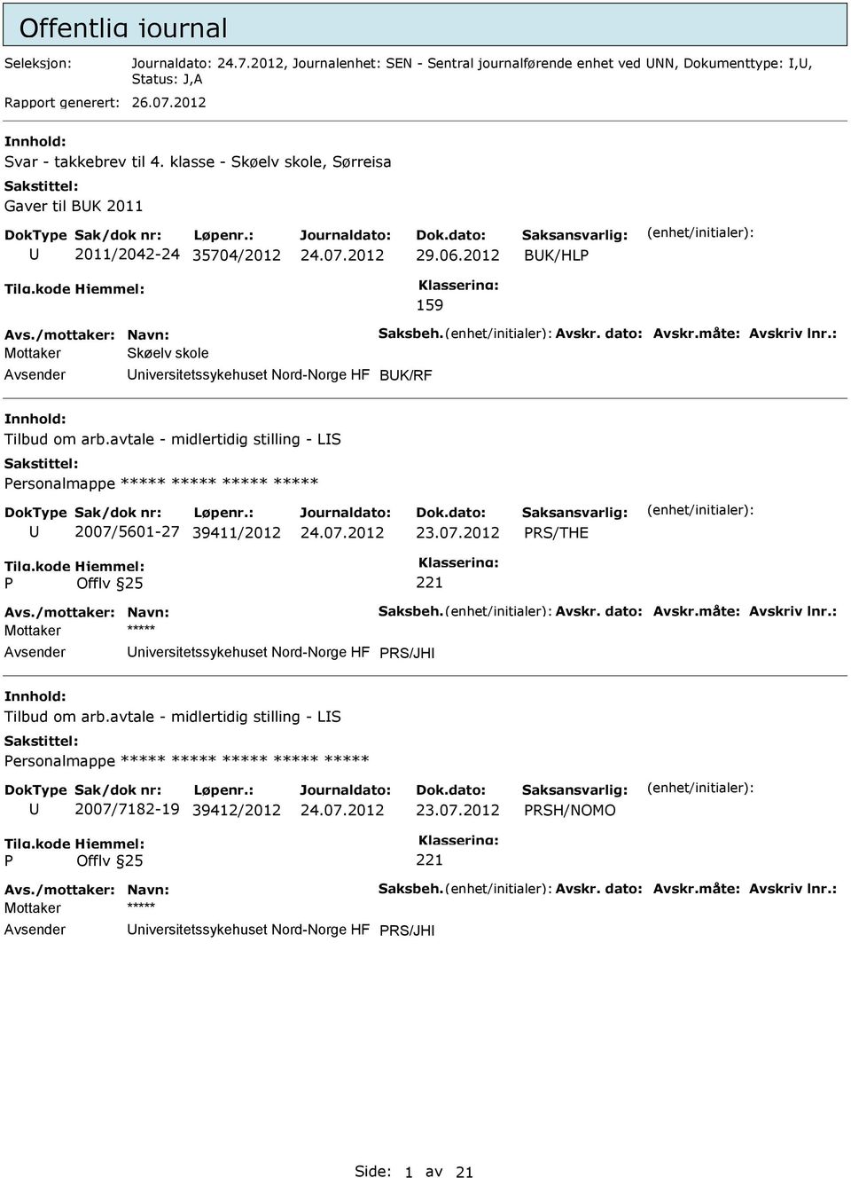 : Mottaker Skøelv skole BK/RF Tilbud om arb.avtale - midlertidig stilling - LS ersonalmappe ***** ***** ***** ***** 2007/5601-27 39411/2012 RS/THE Avs./mottaker: Navn: Saksbeh. Avskr.