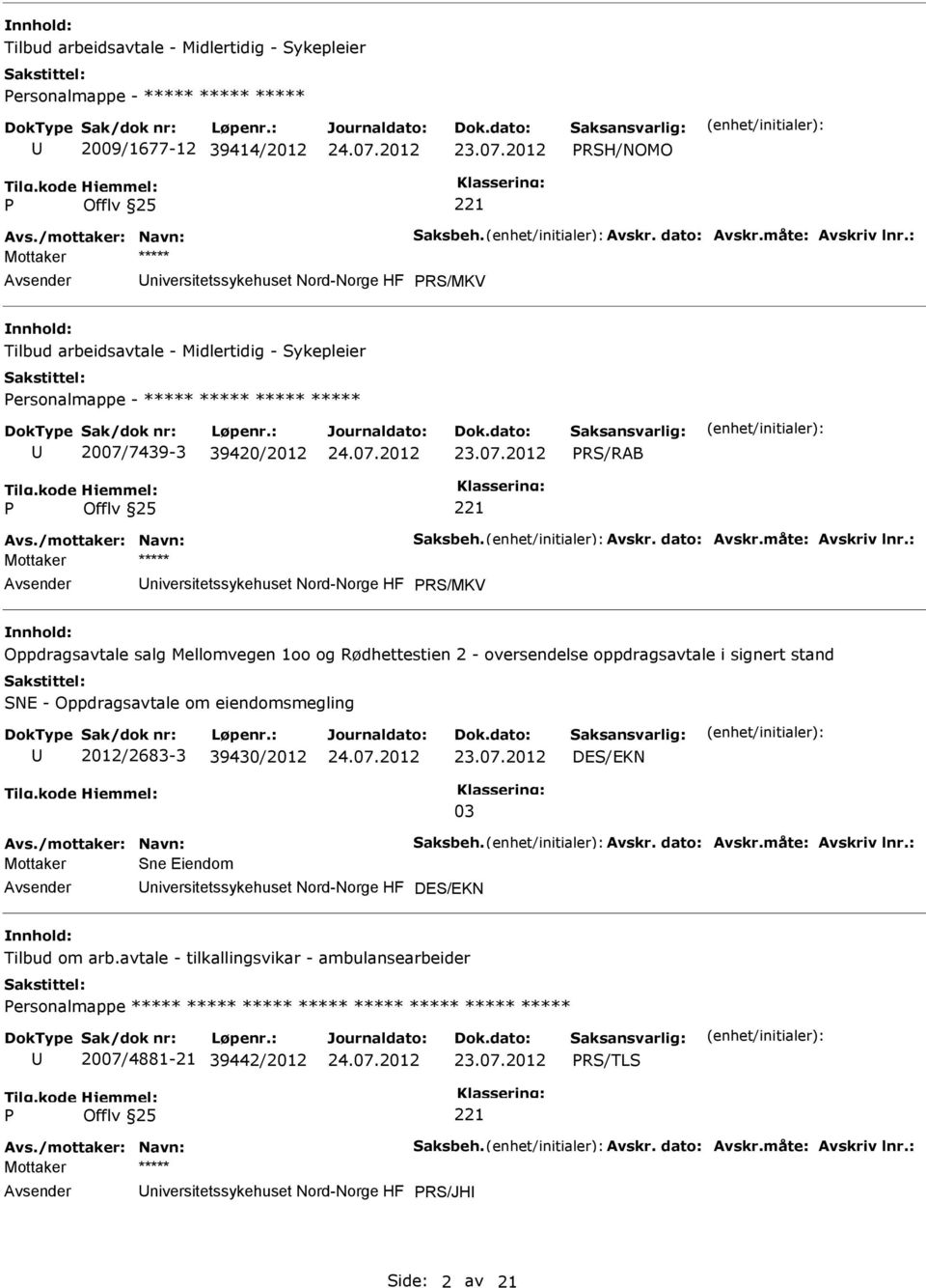 : RS/MKV Oppdragsavtale salg Mellomvegen 1oo og Rødhettestien 2 - oversendelse oppdragsavtale i signert stand SNE - Oppdragsavtale om eiendomsmegling 2012/2683-3 39430/2012 DES/EKN 03 Avs.