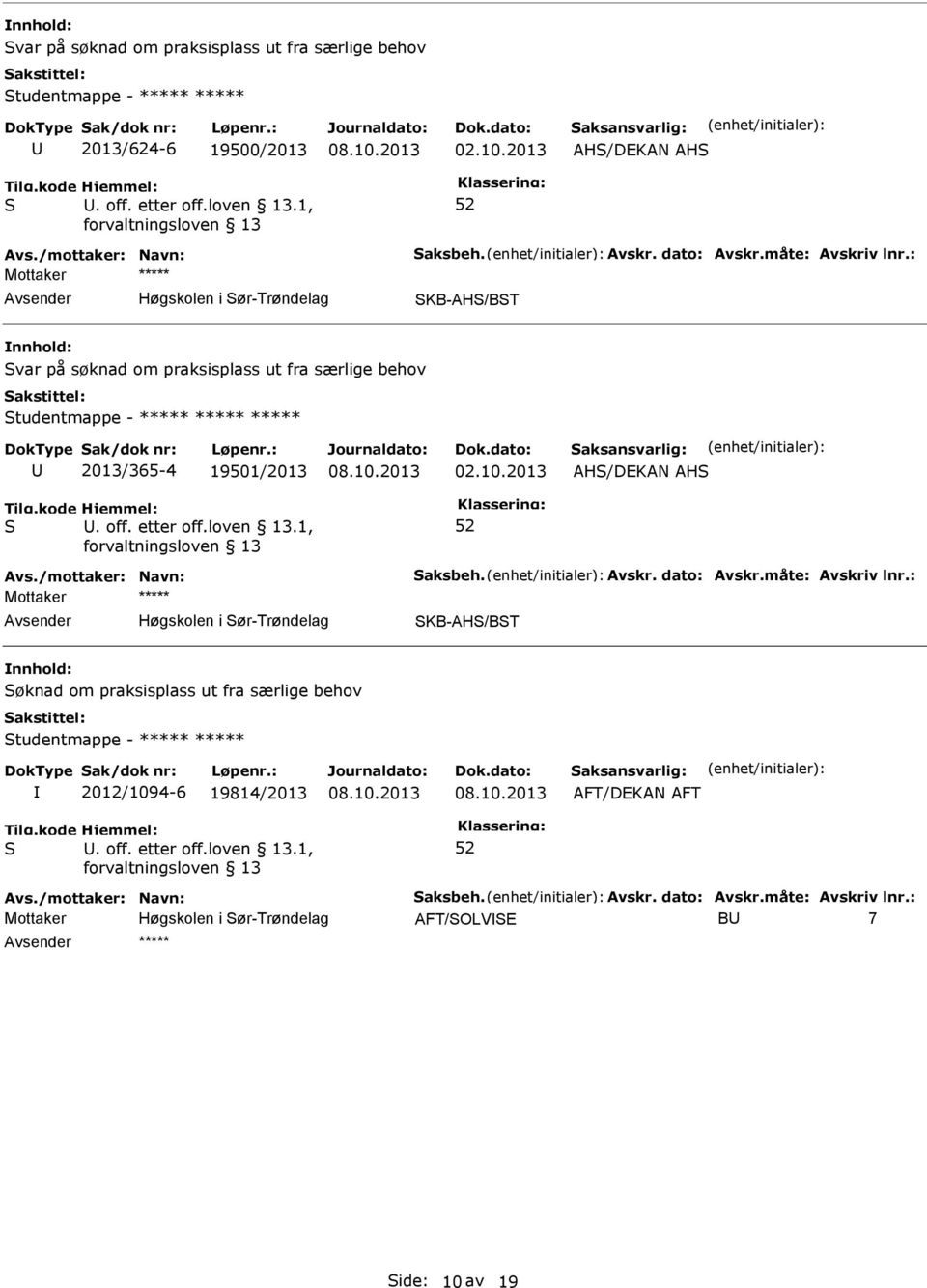 : Høgskolen i ør-trøndelag KB-AH/BT var på søknad om praksisplass ut fra særlige behov tudentmappe - ***** ***** ***** 2013/365-4 19501/2013 AH/DEKAN AH Avs.