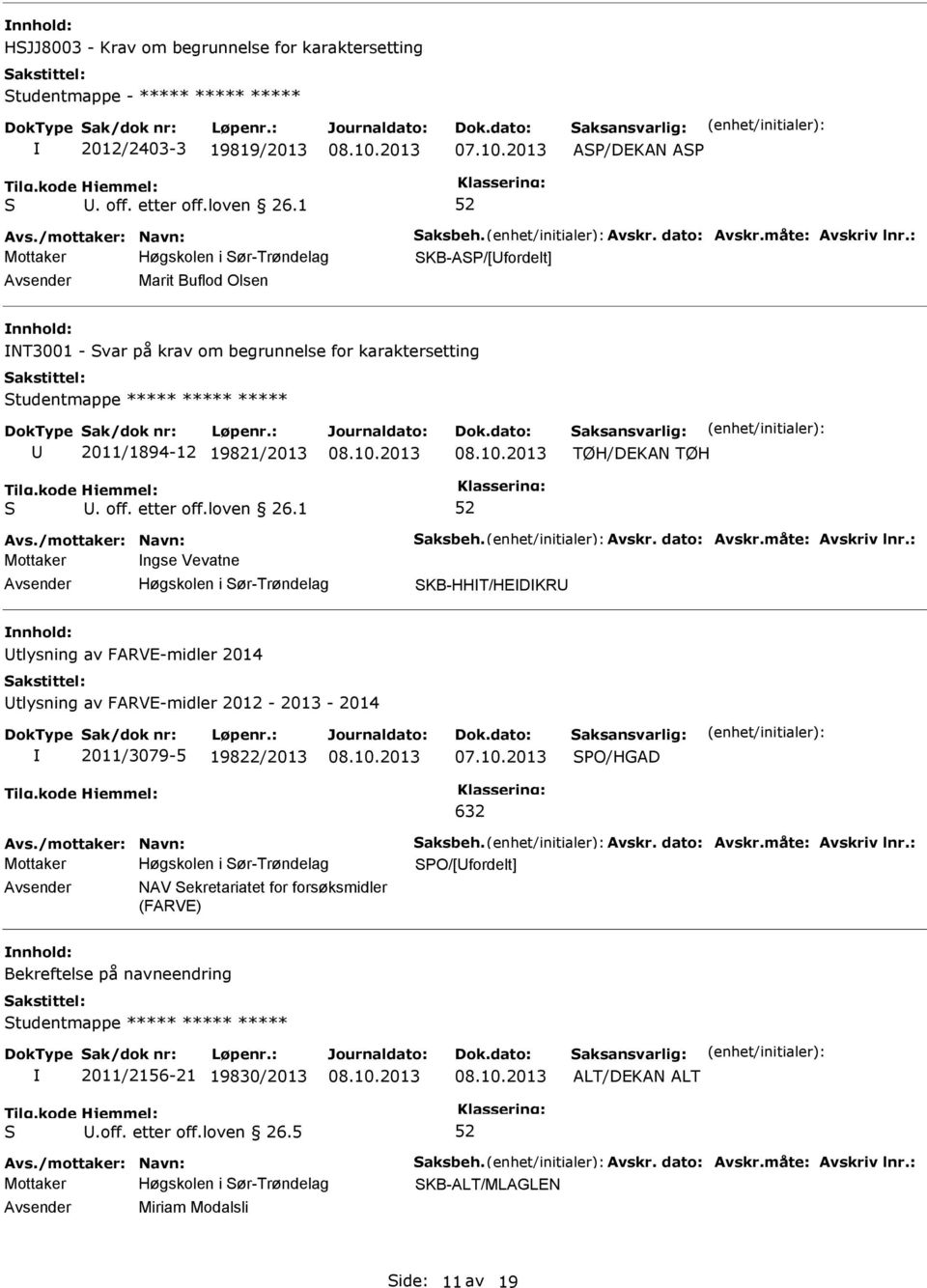 : Mottaker Høgskolen i ør-trøndelag KB-A/[fordelt] Marit Buflod Olsen NT3001 - var på krav om begrunnelse for karaktersetting tudentmappe ***** ***** ***** 2011/1894-12 19821/2013 TØH/DEKAN TØH. off.