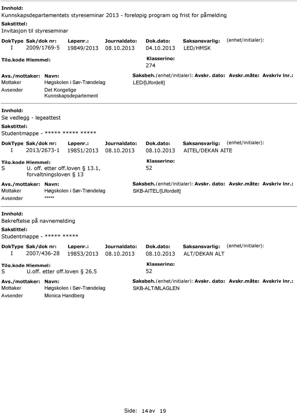 : Mottaker Høgskolen i ør-trøndelag LED/[fordelt] Det Kongelige Kunnskapsdepartement e vedlegg - legeattest tudentmappe - ***** ***** ***** 2013/2673-1 19851/2013 ATEL/DEKAN ATE Avs.