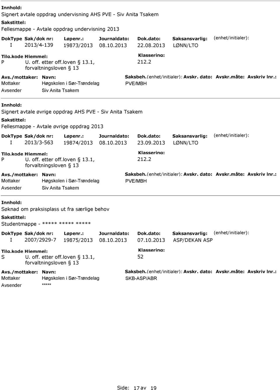 : Mottaker Høgskolen i ør-trøndelag VE/MBH iv Anita Tsakem ignert avtale øvrige oppdrag AH VE - iv Anita Tsakem Fellesmappe - Avtale øvrige oppdrag 2013 2013/3-563 19874/2013 23.09.2013 Avs.