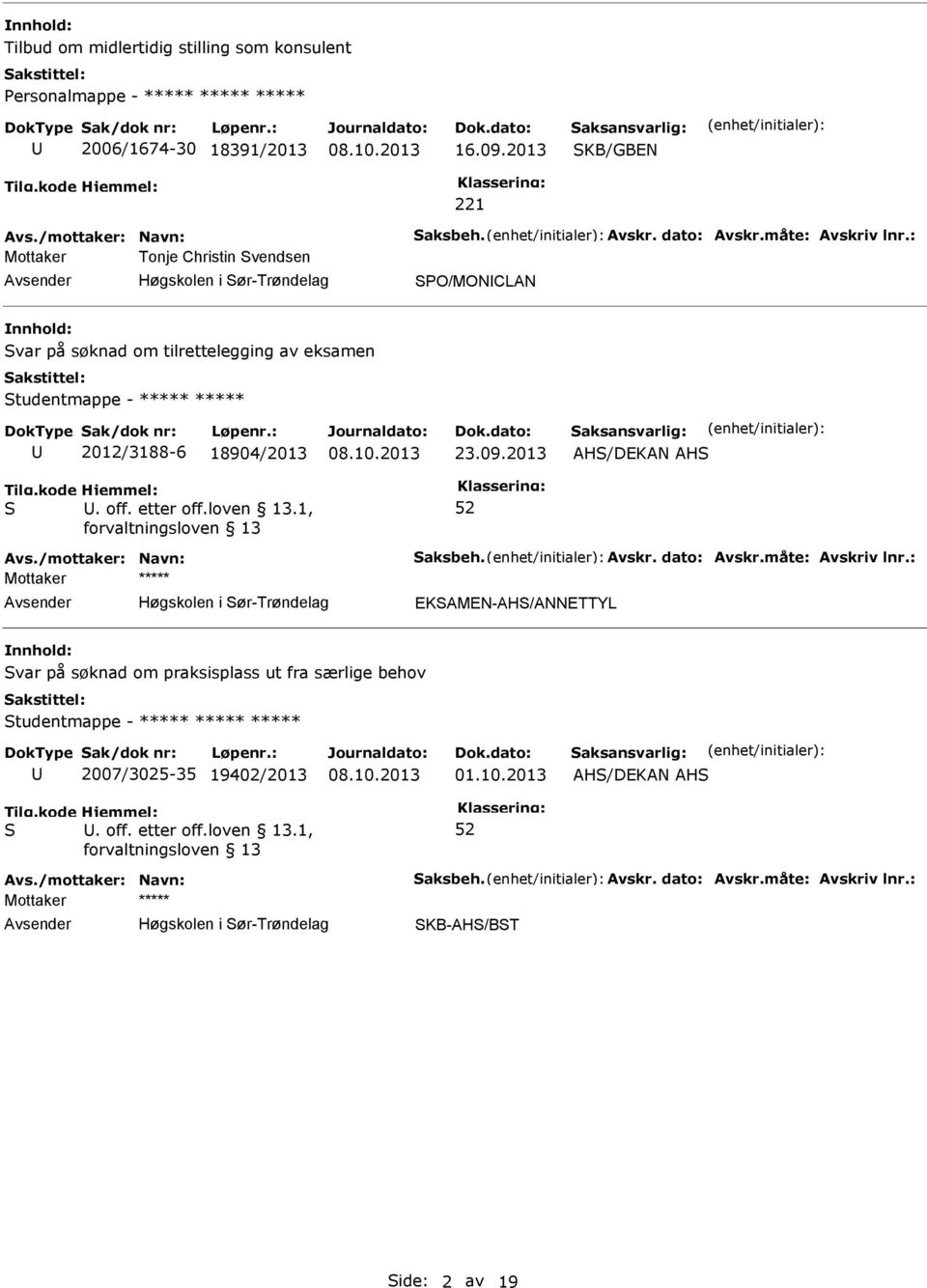 09.2013 AH/DEKAN AH Avs./mottaker: Navn: aksbeh. Avskr. dato: Avskr.måte: Avskriv lnr.