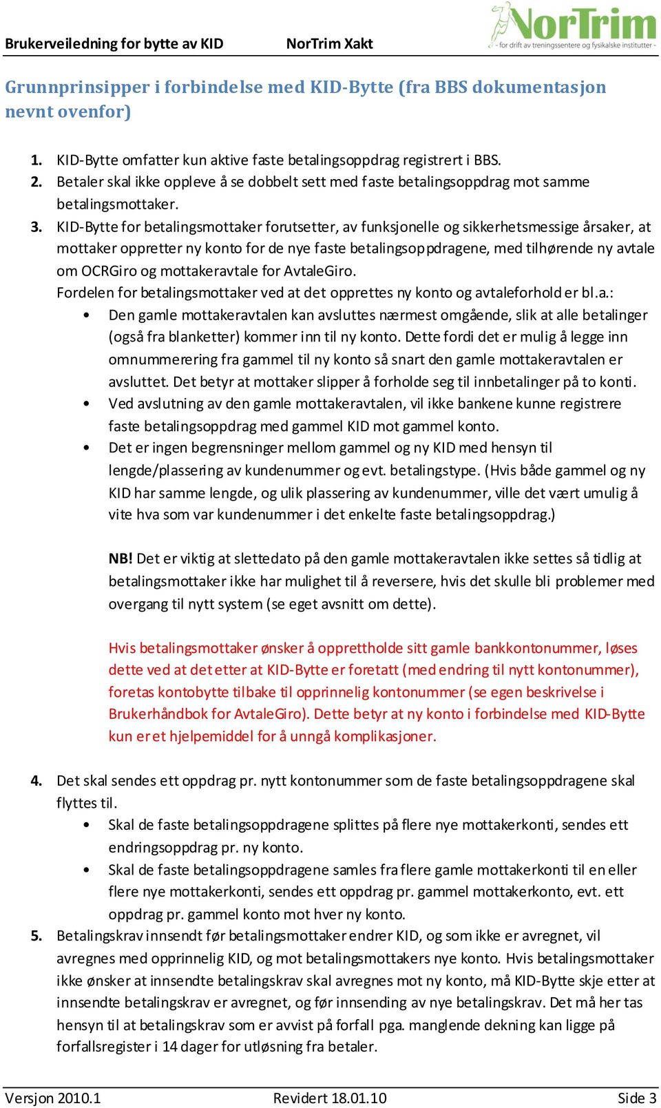 KID-Bytte for betalingsmottaker forutsetter, av funksjonelle og sikkerhetsmessige årsaker, at mottaker oppretter ny konto for de nye faste betalingsoppdragene, med tilhørende ny avtale om OCRGiro og