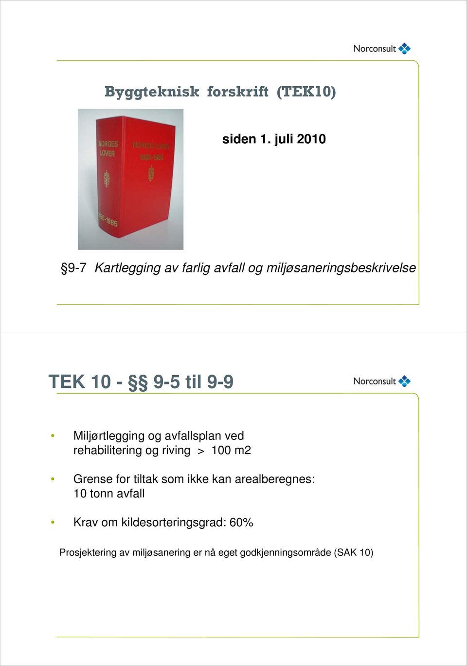 Miljørtlegging og avfallsplan ved rehabilitering og riving > 100 m2 Grense for tiltak som