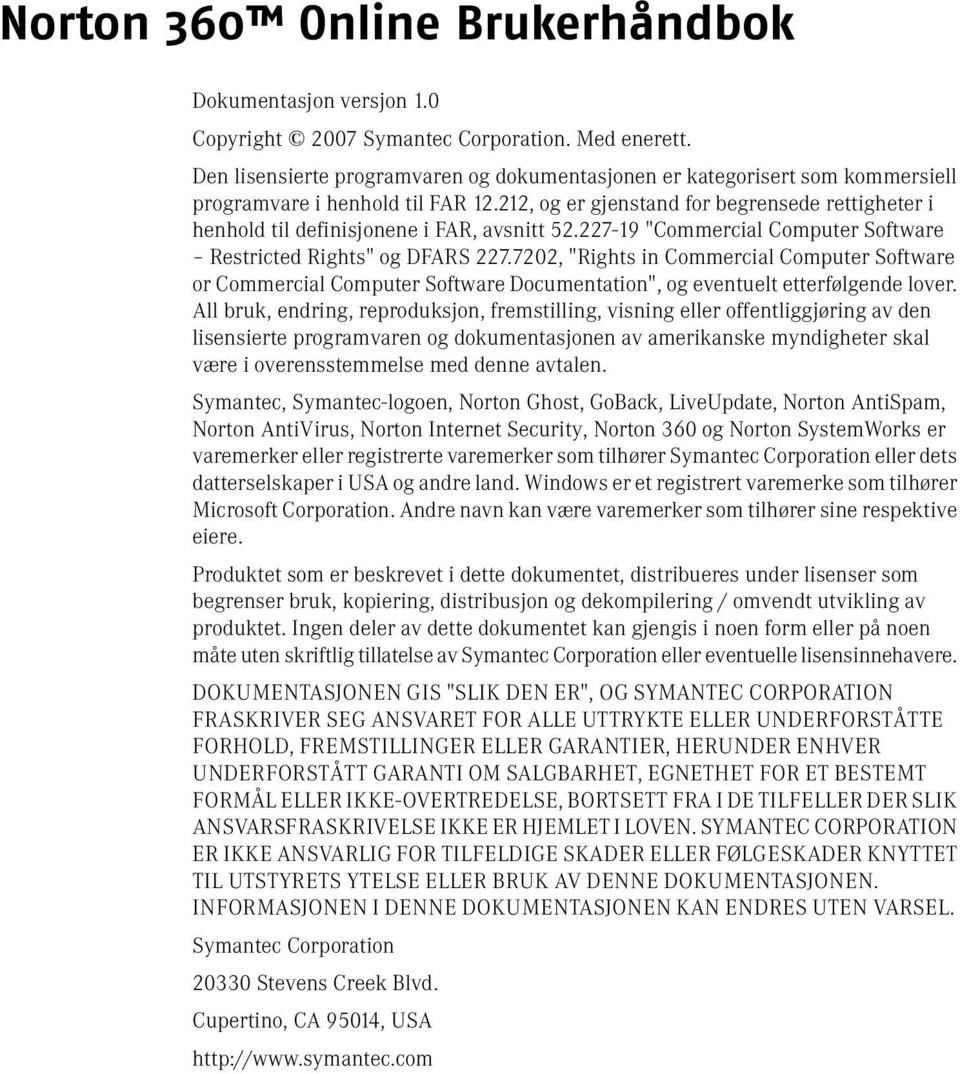 212, og er gjenstand for begrensede rettigheter i henhold til definisjonene i FAR, avsnitt 52.227-19 "Commercial Computer Software Restricted Rights" og DFARS 227.