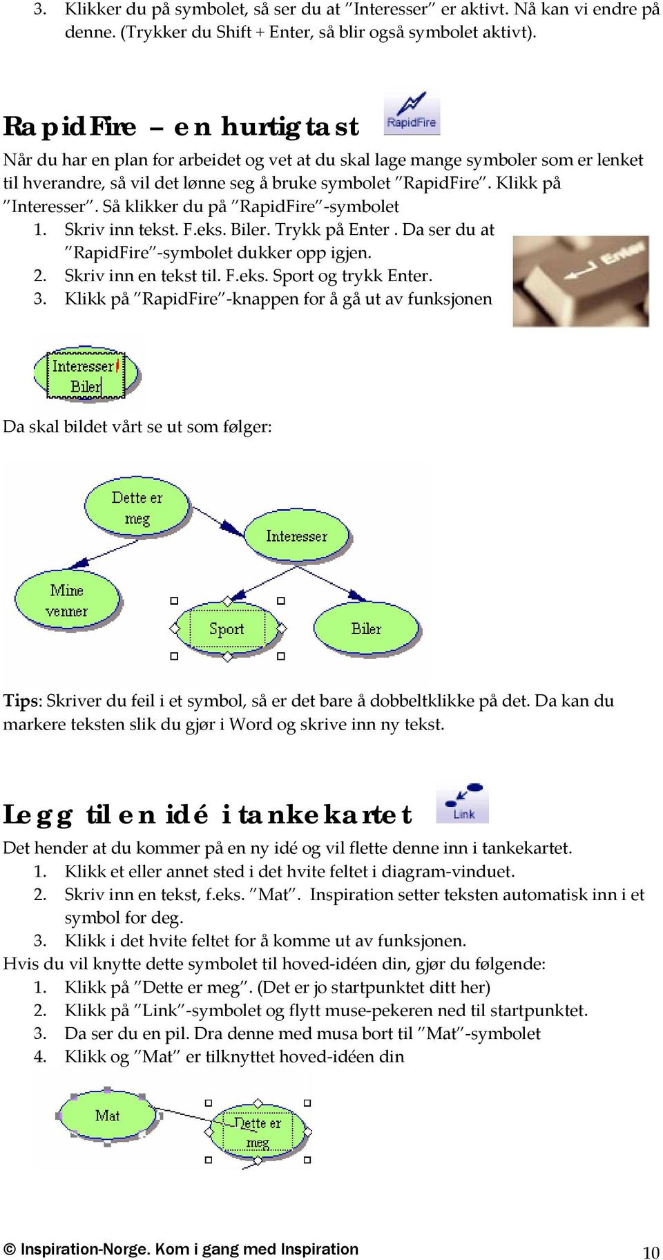 Så klikker du på RapidFire symbolet 1. Skriv inn tekst. F.eks. Biler. Trykk på Enter. Da ser du at RapidFire symbolet dukker opp igjen. 2. Skriv inn en tekst til. F.eks. Sport og trykk Enter. 3.