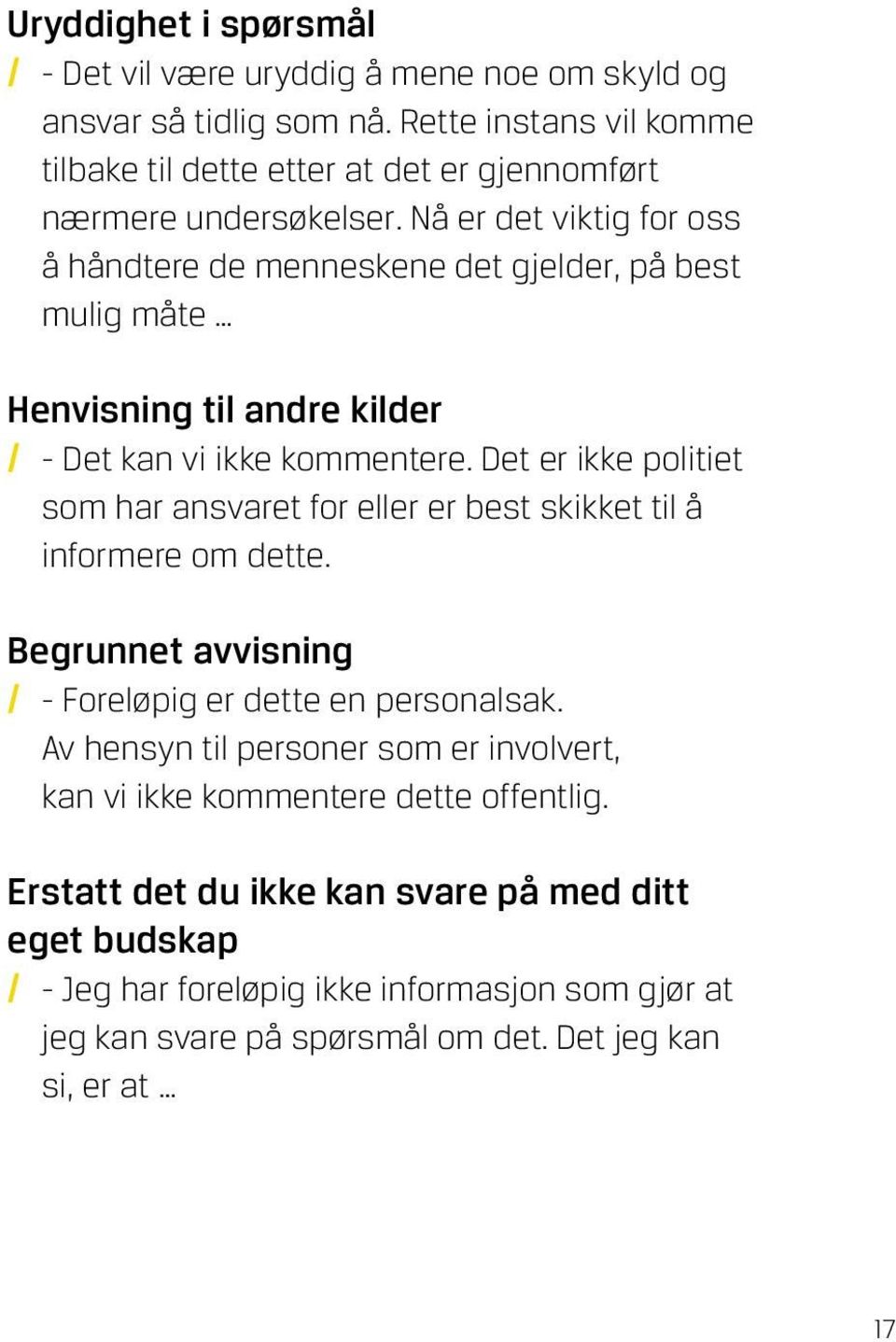 Nå er det viktig for oss å håndtere de menneskene det gjelder, på best mulig måte Henvisning til andre kilder / Det kan vi ikke kommentere.