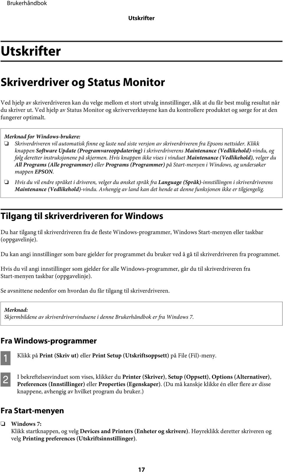 Merknad for Windows-brukere: Skriverdriveren vil automatisk finne og laste ned siste versjon av skriverdriveren fra Epsons nettsider.