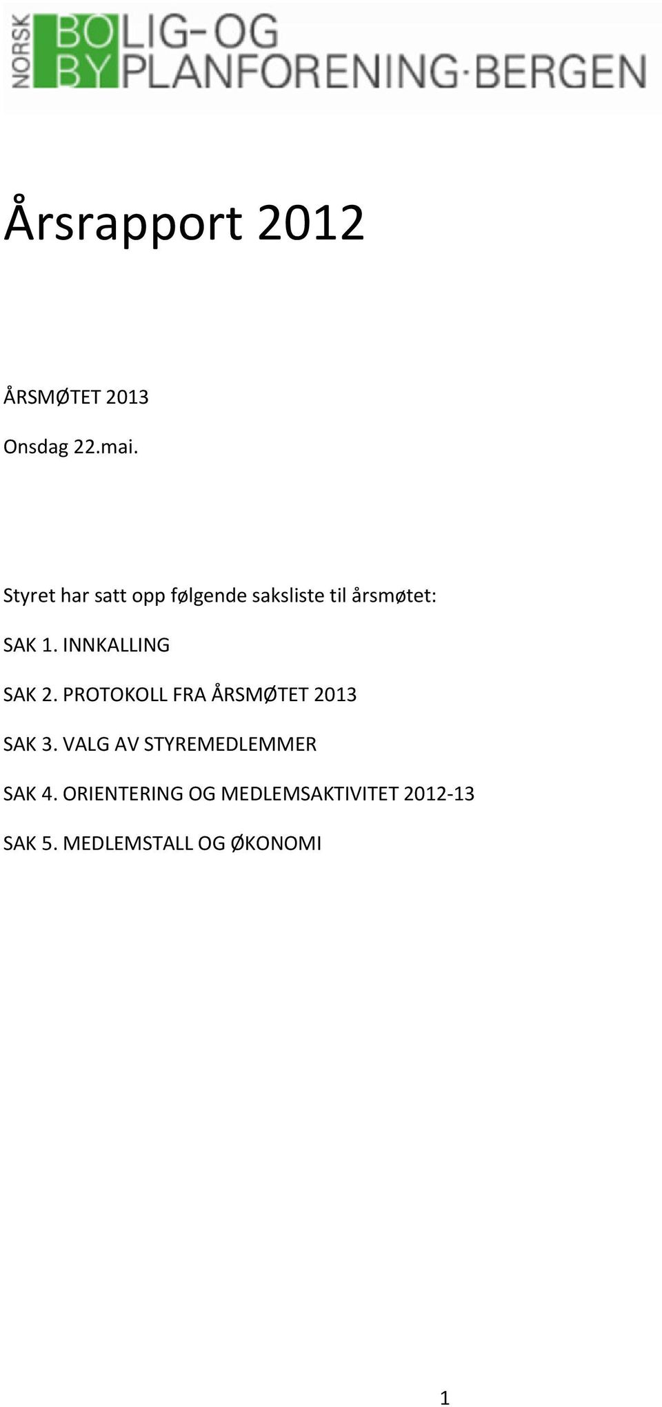 INNKALLING SAK 2. PROTOKOLL FRA ÅRSMØTET 2013 SAK 3.