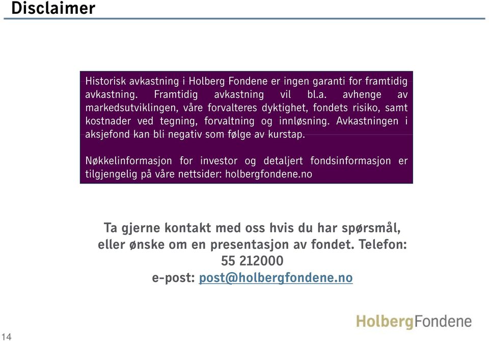 Nøkkelinformasjon for investor og detaljert fondsinformasjon er tilgjengelig på våre nettsider: holbergfondene.