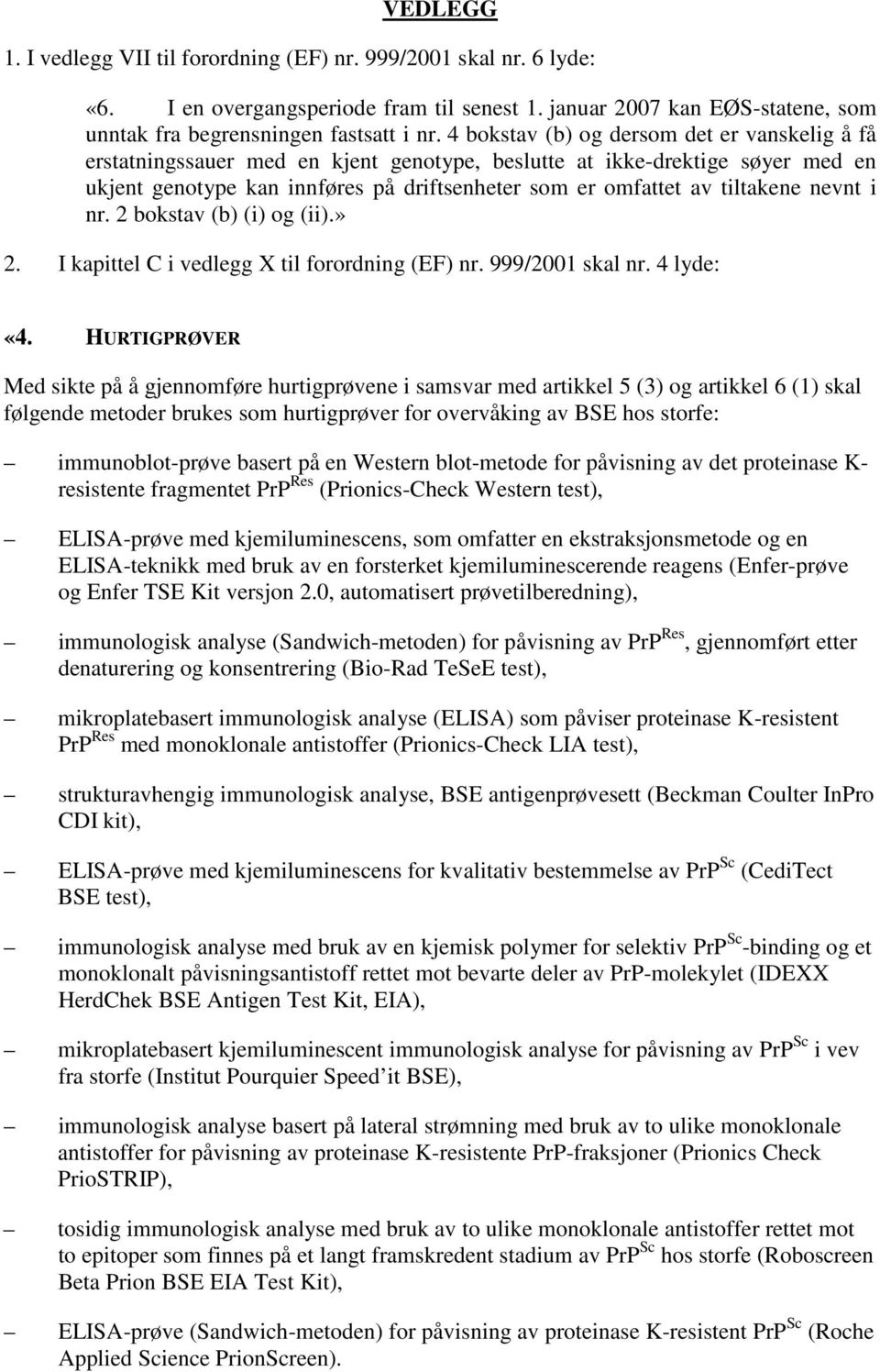 nevnt i nr. 2 bokstav (b) (i) og (ii).» 2. I kapittel C i vedlegg X til forordning (EF) nr. 999/2001 skal nr. 4 lyde: «4.