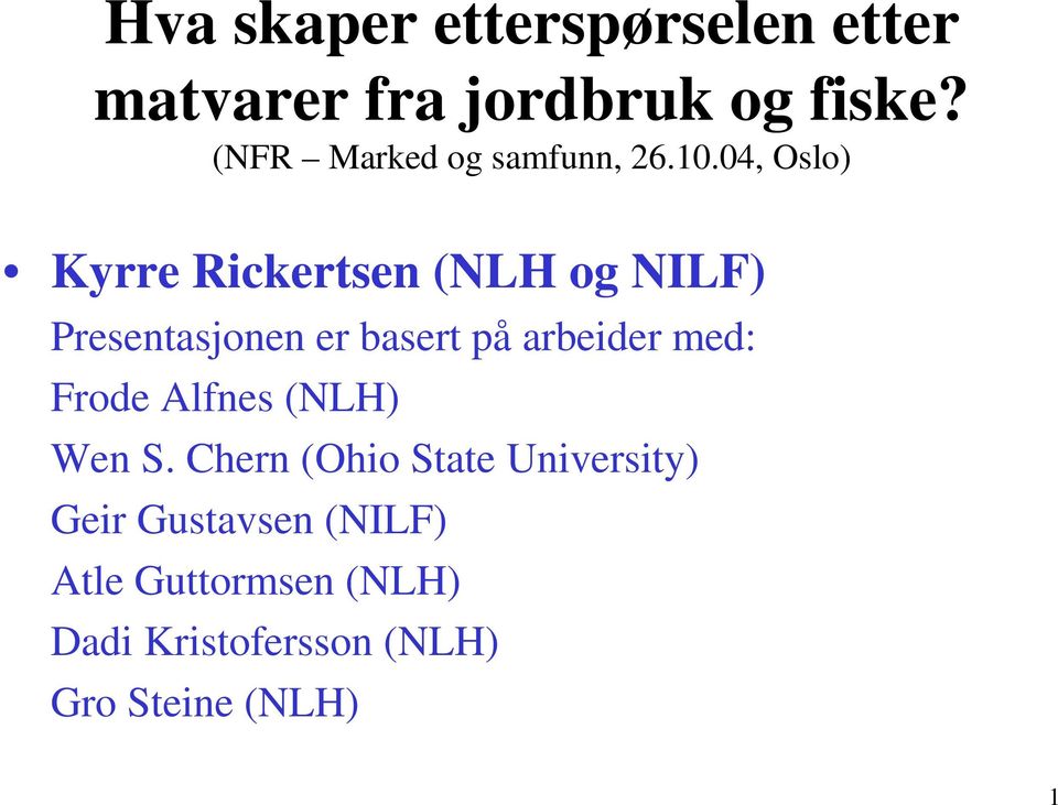 04, Oslo) Kyrre Rickertsen (NLH og NILF) Presentasjonen er basert på arbeider