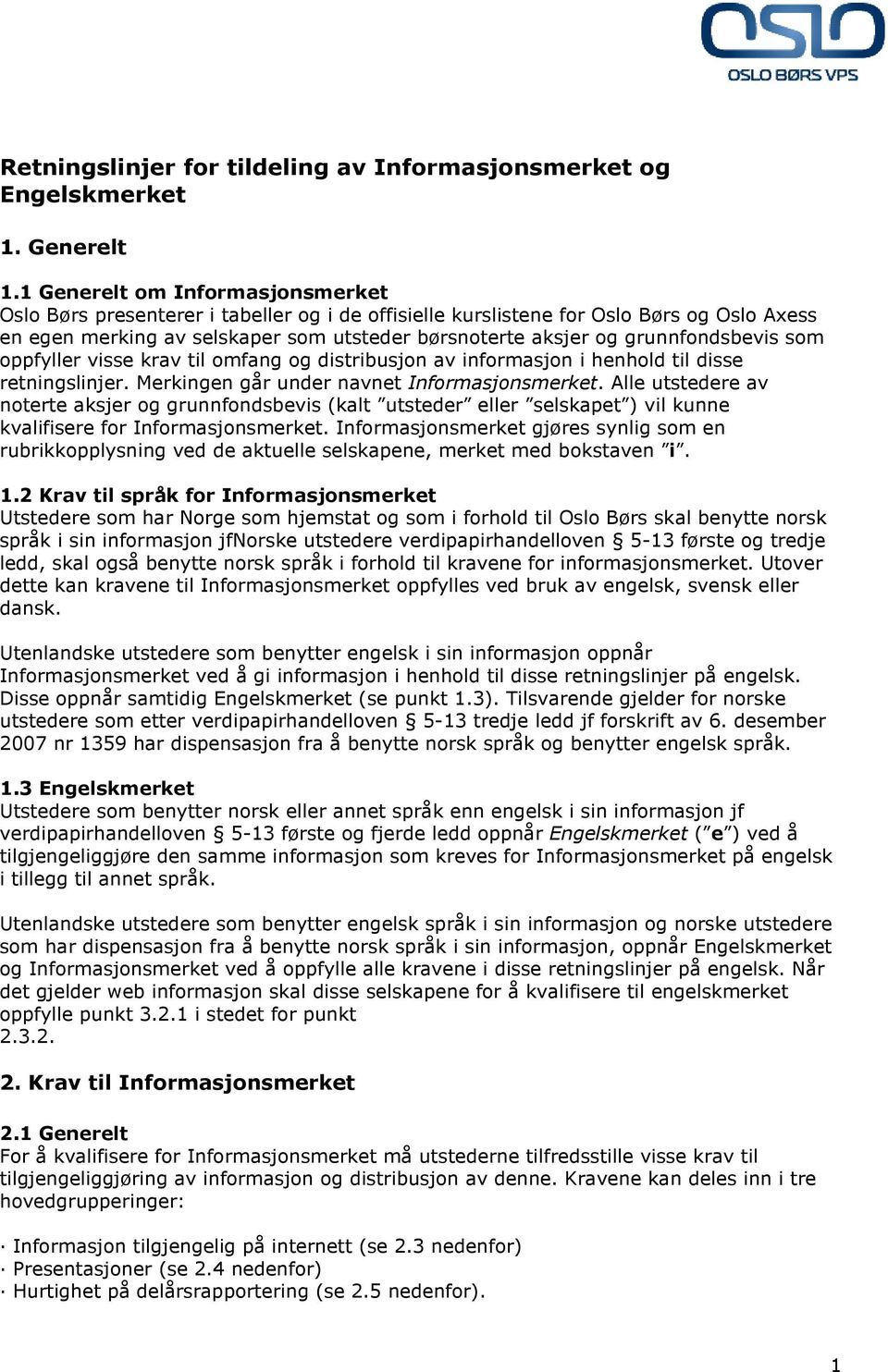 grunnfondsbevis som oppfyller visse krav til omfang og distribusjon av informasjon i henhold til disse retningslinjer. Merkingen går under navnet Informasjonsmerket.