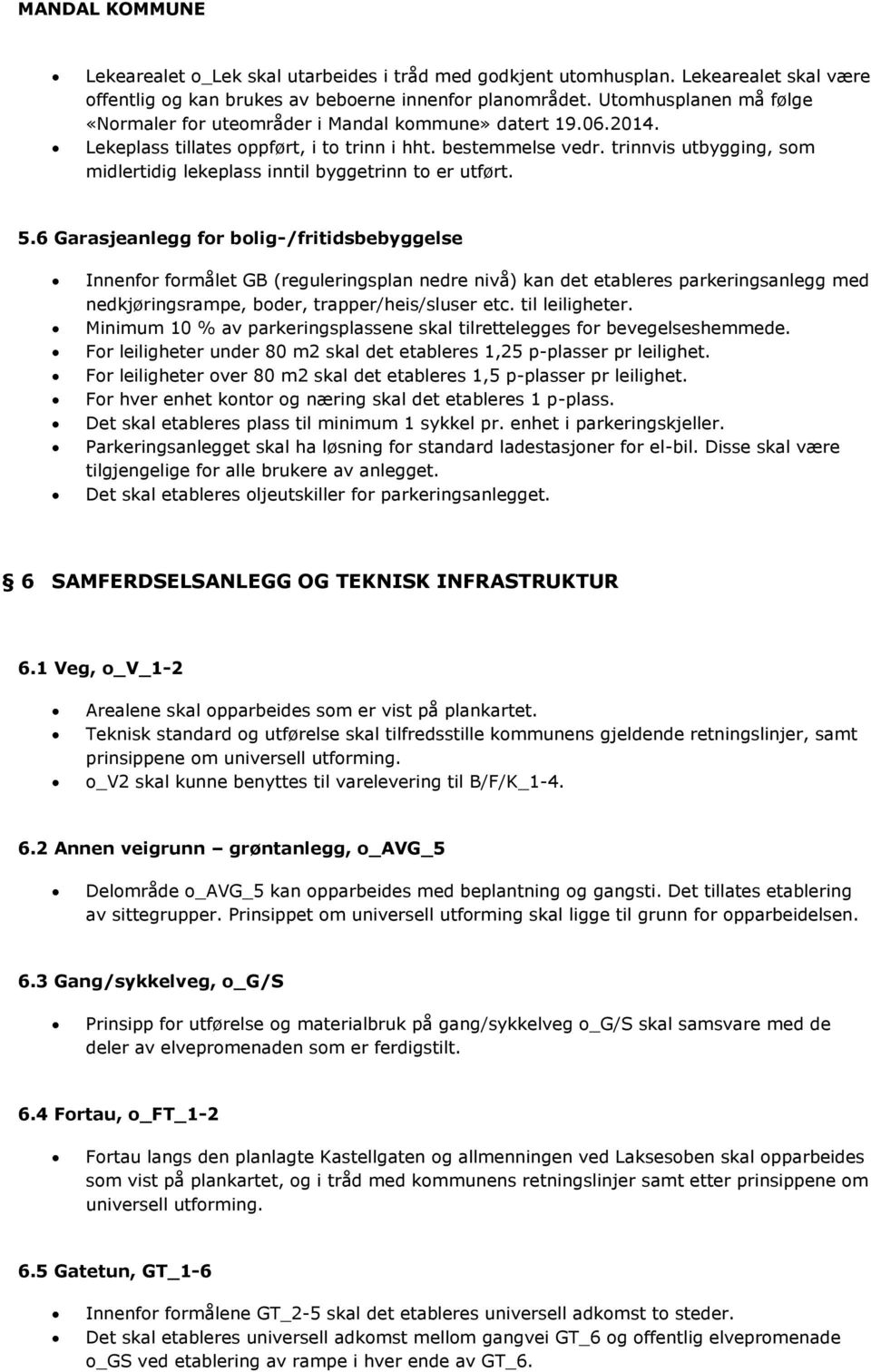 trinnvis utbygging, som midlertidig lekeplass inntil byggetrinn to er utført. 5.