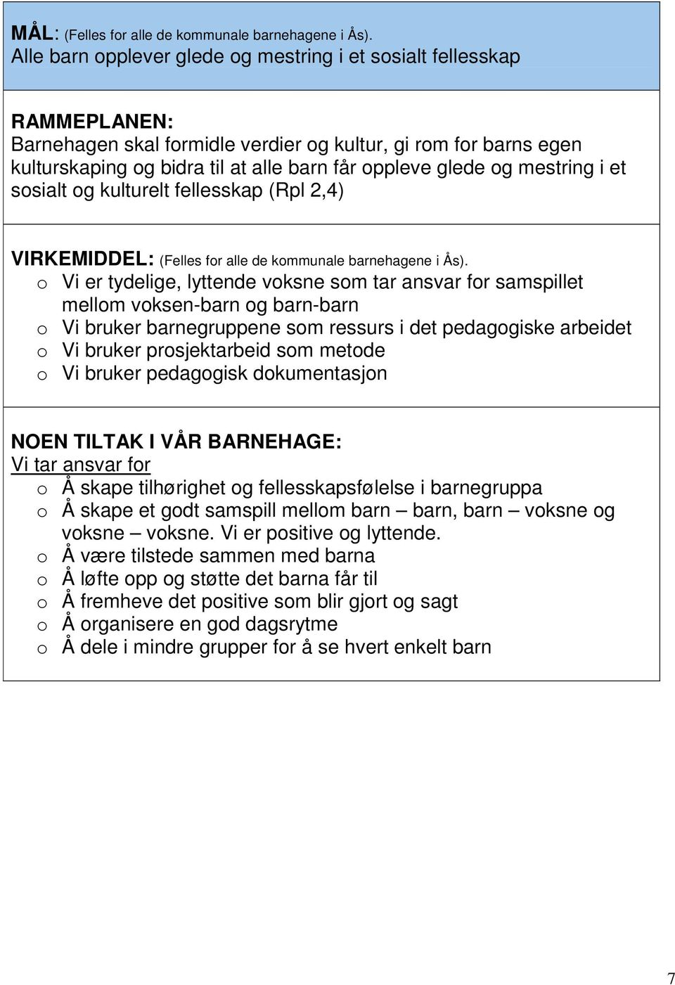 i et ssialt g kulturelt fellesskap (Rpl 2,4) VIRKEMIDDEL: (Felles fr alle de kmmunale barnehagene i Ås).