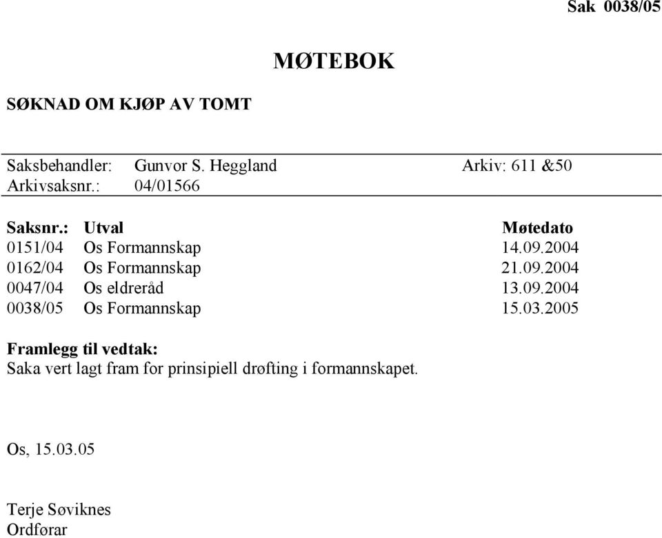 : Utval Møtedato 0151/04 Os Formannskap 14.09.2004 0162/04 Os Formannskap 21.09.2004 0047/04 Os eldreråd 13.