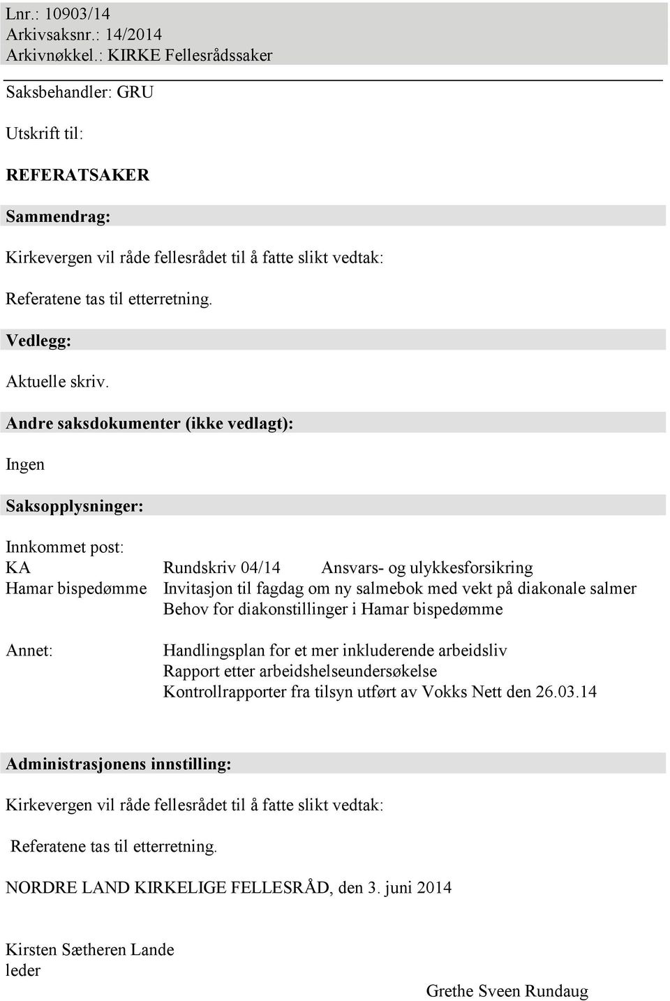 Andre saksdokumenter (ikke vedlagt): Ingen Saksopplysninger: Innkommet post: KA Rundskriv 04/14 Ansvars- og ulykkesforsikring Hamar bispedømme Invitasjon til fagdag om ny salmebok med vekt på