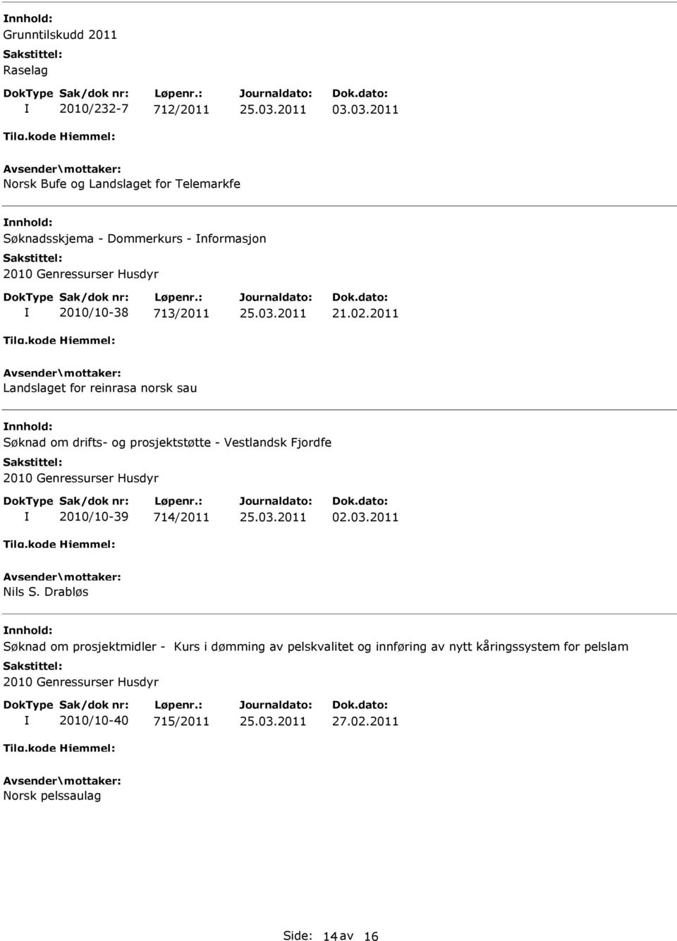 02.2011 Landslaget for reinrasa norsk sau Søknad om drifts- og prosjektstøtte - Vestlandsk Fjordfe 2010 Genressurser Husdyr 2010/10-39