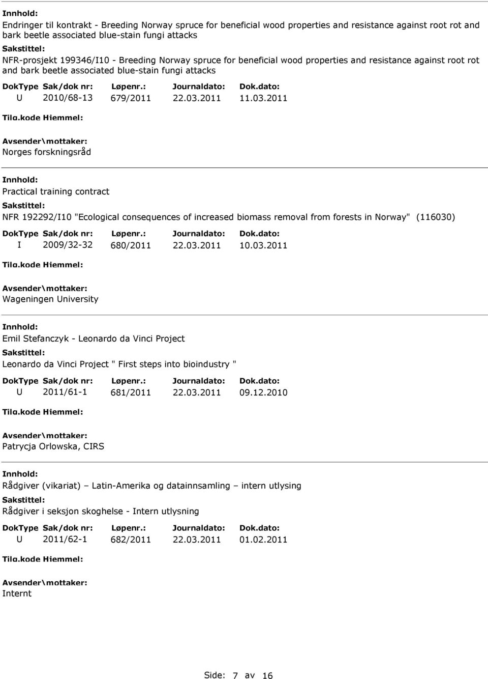 2011 Practical training contract NFR 192292/10 "Ecological consequences of increased biomass removal from forests in Norway" (116030