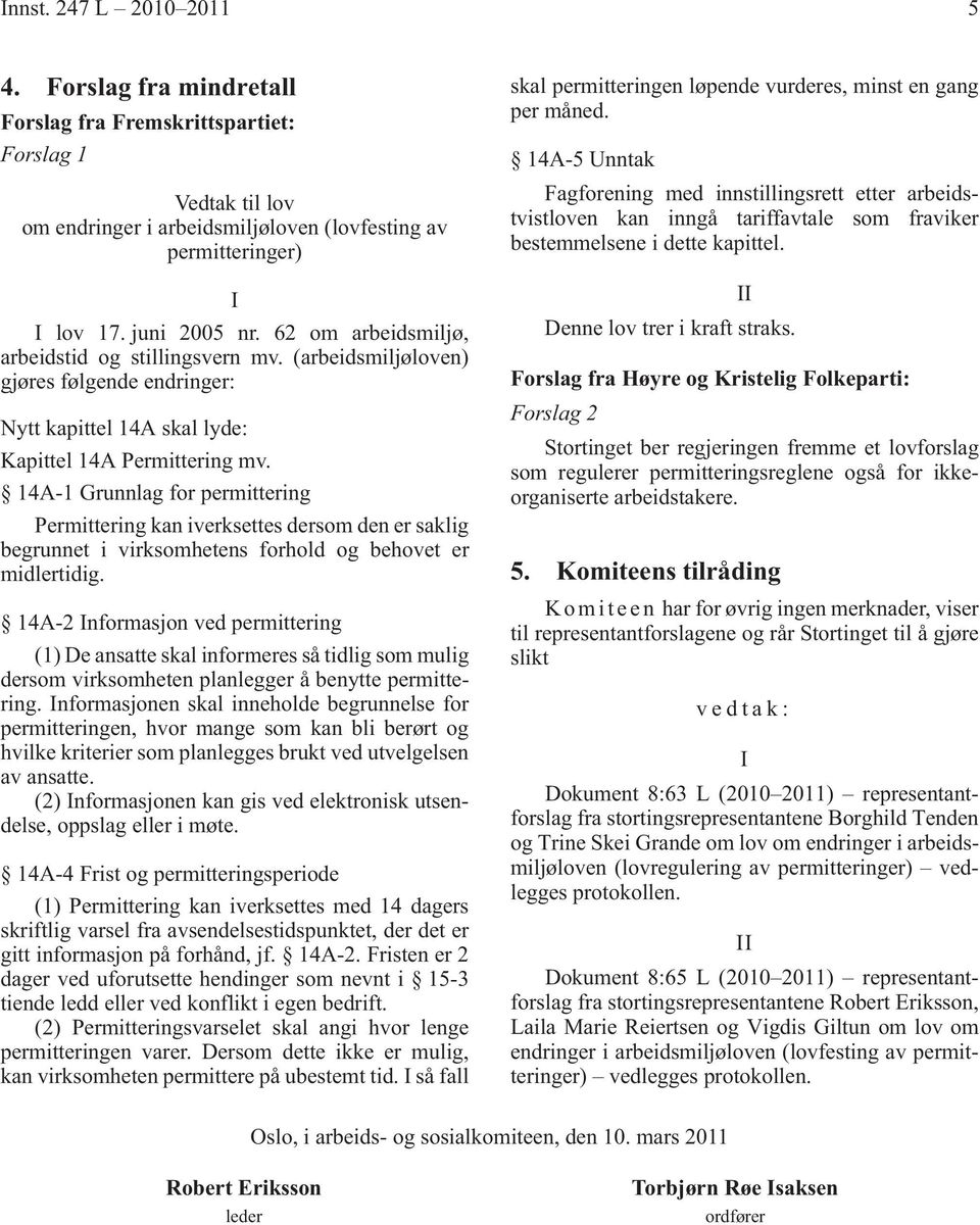 14A-1 Grunnlag for permittering Permittering kan iverksettes dersom den er saklig begrunnet i virksomhetens forhold og behovet er midlertidig.