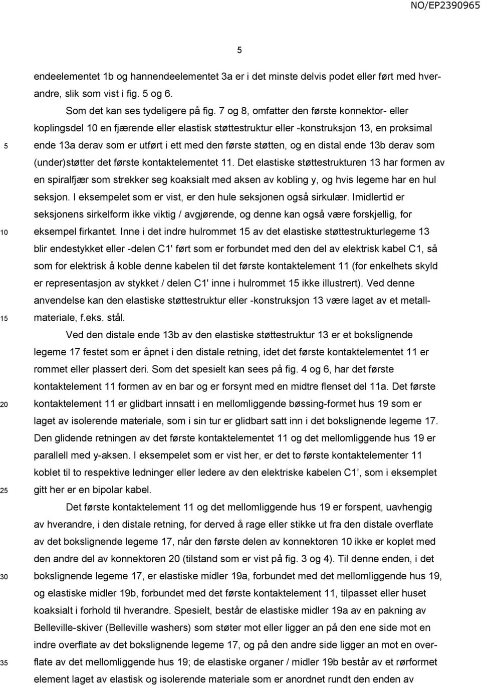 en distal ende 13b derav som (under)støtter det første kontaktelementet 11.