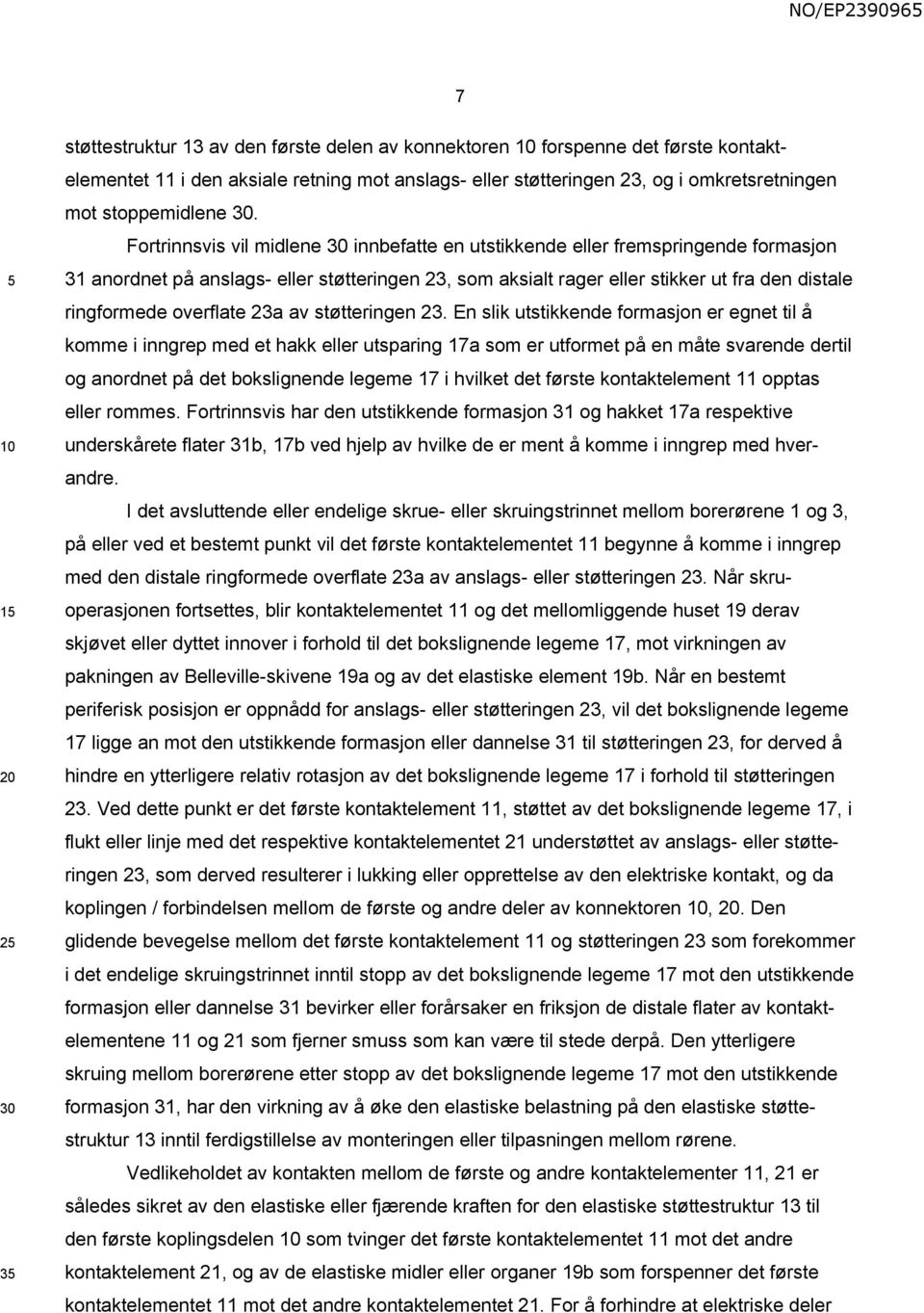 Fortrinnsvis vil midlene 30 innbefatte en utstikkende eller fremspringende formasjon 31 anordnet på anslags- eller støtteringen 23, som aksialt rager eller stikker ut fra den distale ringformede