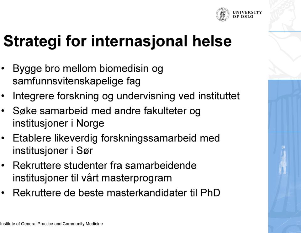 institusjoner i Norge Etablere likeverdig forskningssamarbeid med institusjoner i Sør Rekruttere