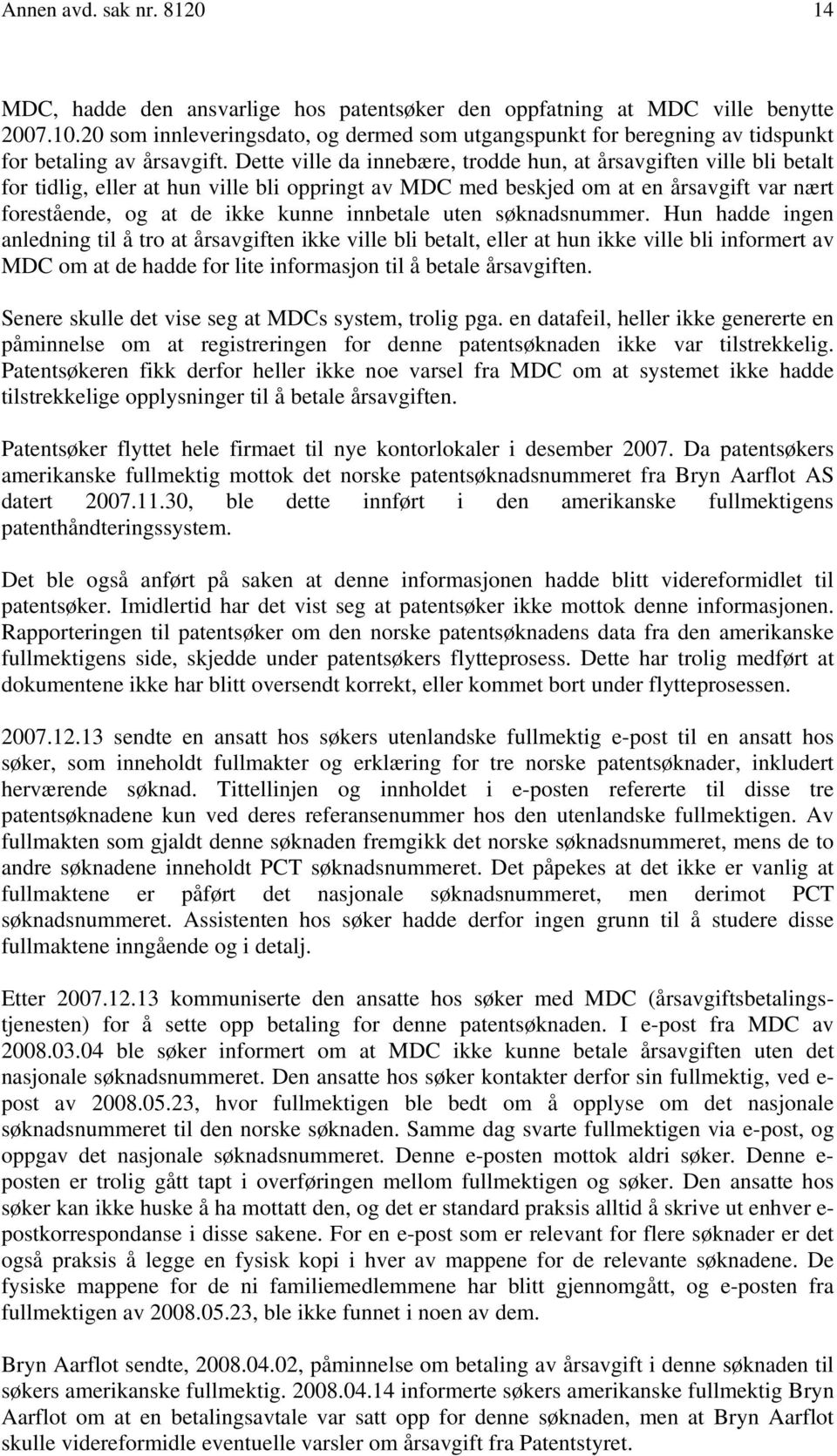 Dette ville da innebære, trodde hun, at årsavgiften ville bli betalt for tidlig, eller at hun ville bli oppringt av MDC med beskjed om at en årsavgift var nært forestående, og at de ikke kunne