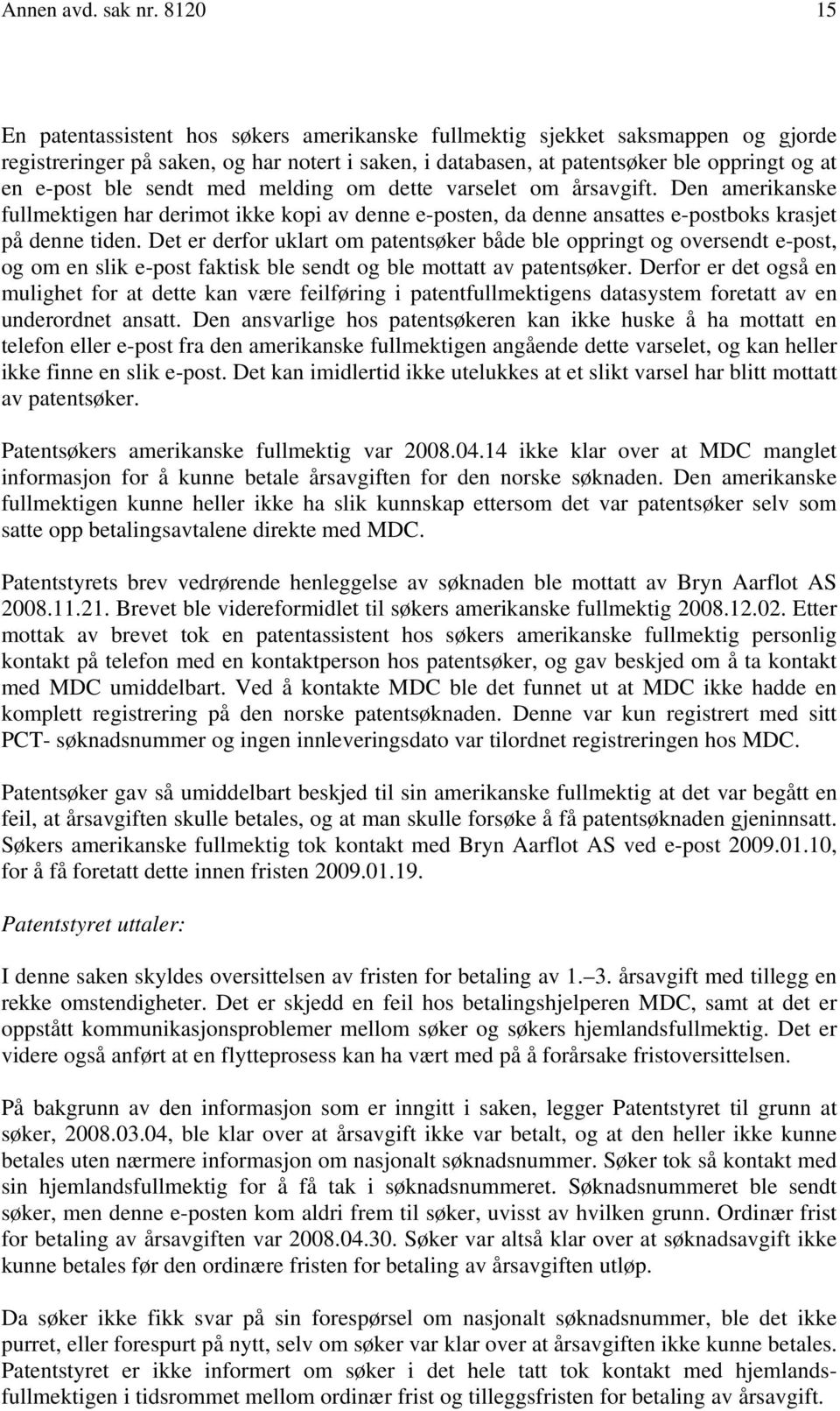 sendt med melding om dette varselet om årsavgift. Den amerikanske fullmektigen har derimot ikke kopi av denne e-posten, da denne ansattes e-postboks krasjet på denne tiden.