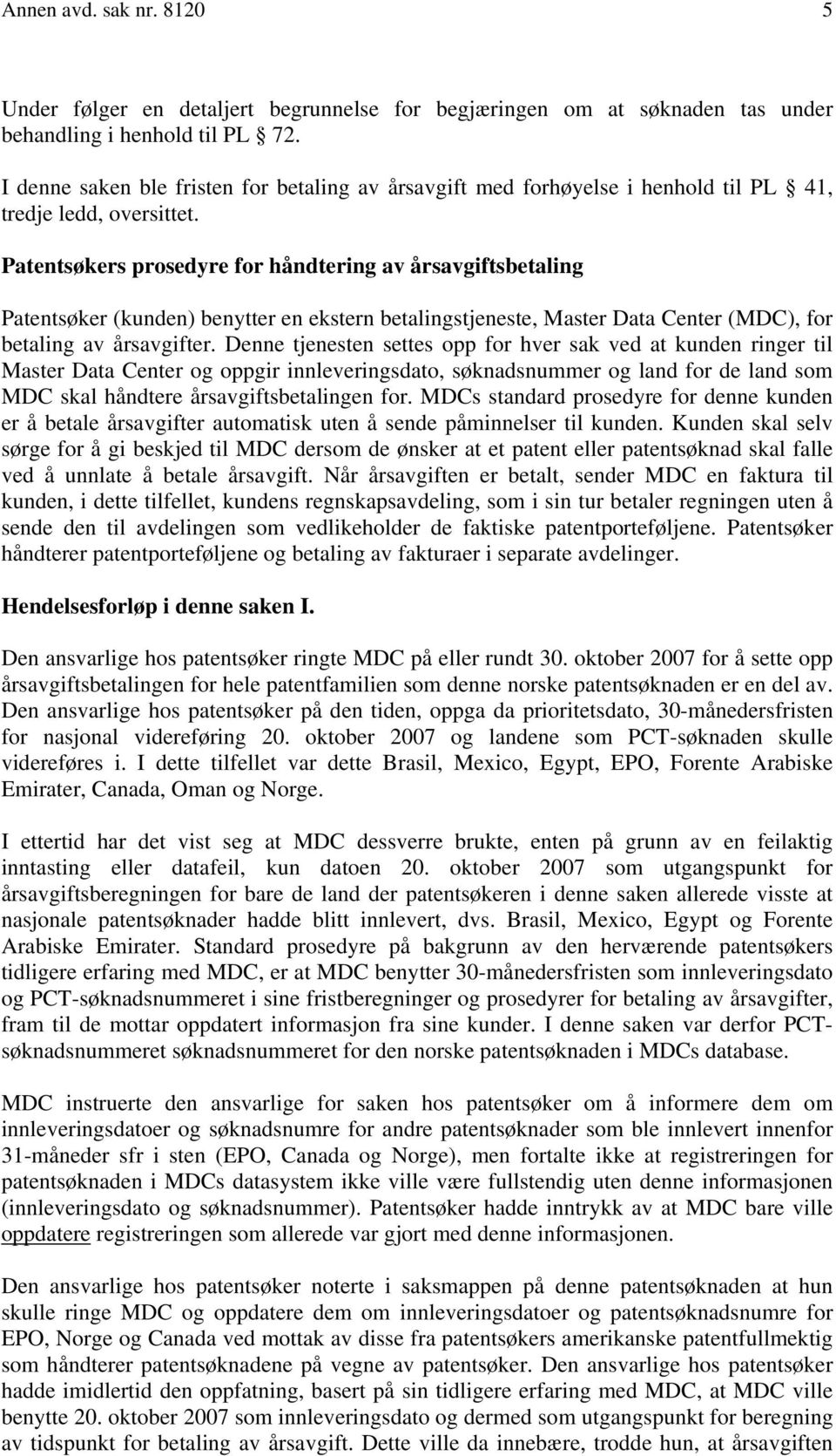 Patentsøkers prosedyre for håndtering av årsavgiftsbetaling Patentsøker (kunden) benytter en ekstern betalingstjeneste, Master Data Center (MDC), for betaling av årsavgifter.