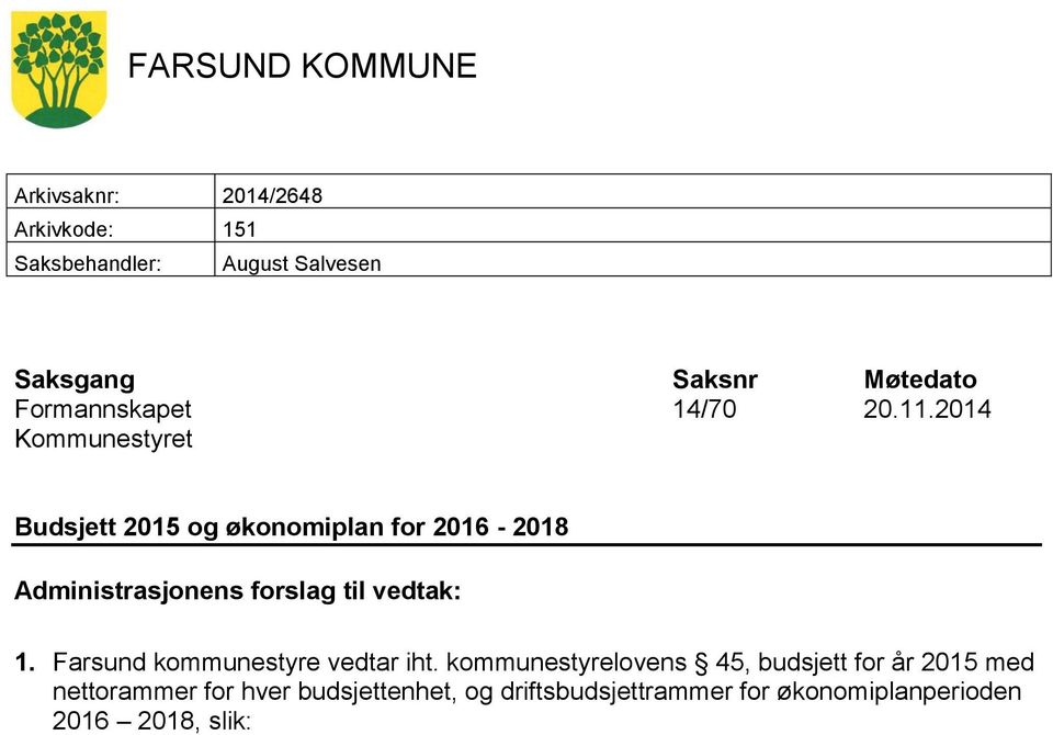2014 Kommunestyret Budsjett 2015 og økonomiplan for 2016-2018 Administrasjonens forslag til vedtak: 1.