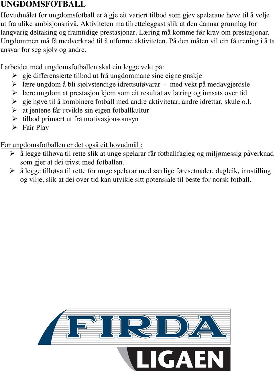 Ungdommen må få medverknad til å utforme aktiviteten. På den måten vil ein få trening i å ta ansvar for seg sjølv og andre.