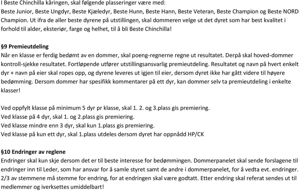 9 Premieutdeling Når en klasse er ferdig bedømt av en dommer, skal poeng-regnerne regne ut resultatet. Derpå skal hoved-dommer kontroll-sjekke resultatet.