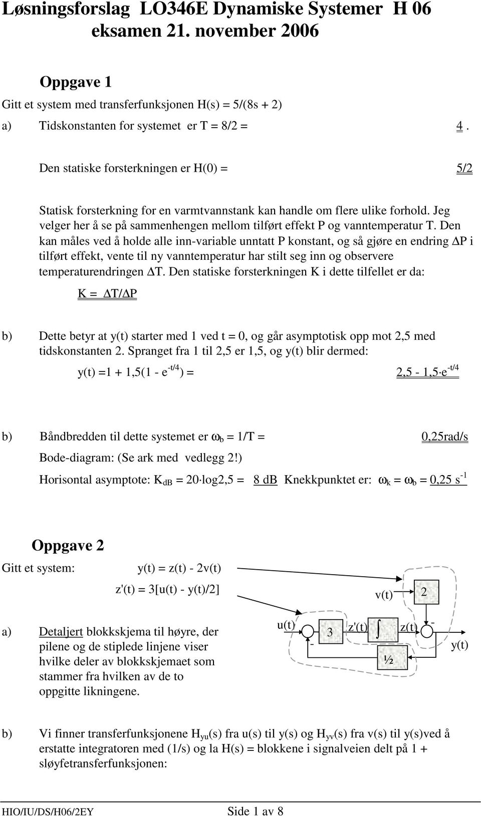 Den kan måle ved å holde alle inn-variable nna P konan, og å gjøre en endring P i ilfør effek, vene il ny vannemperar har il eg inn og obervere emperarendringen T.